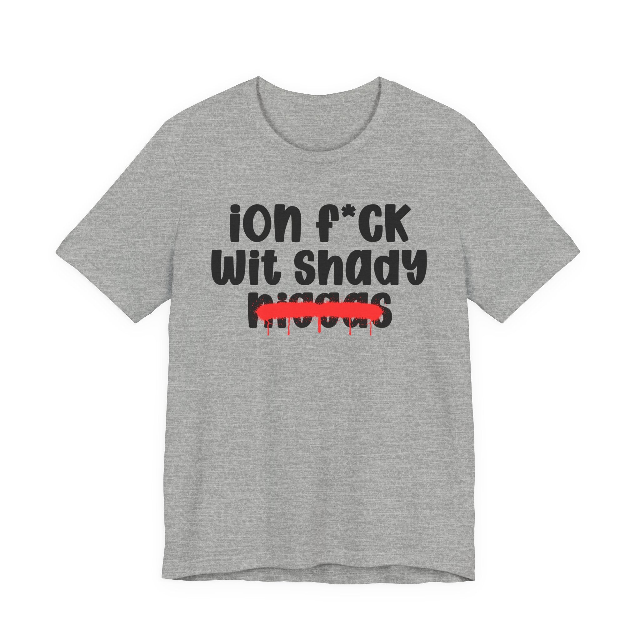 ION Fuck Wit Shady Niggas - Brutally Direct Statement Tee