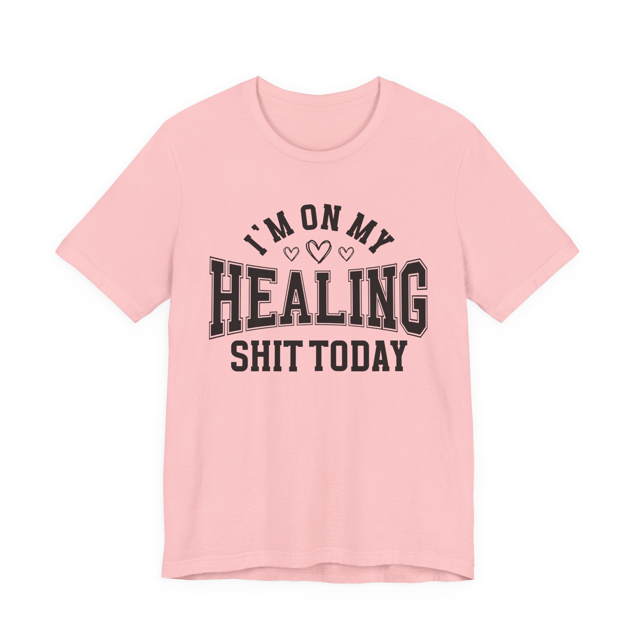 I'm On My Healing Shit Today — T-Shirt