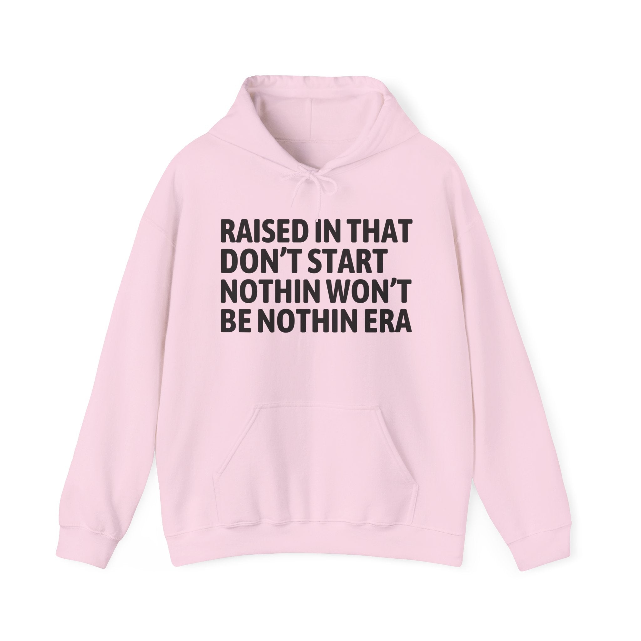 Raised In That Don't Start Nothin Won't Be Nothin Era — Humorous Growing Up Hoodie