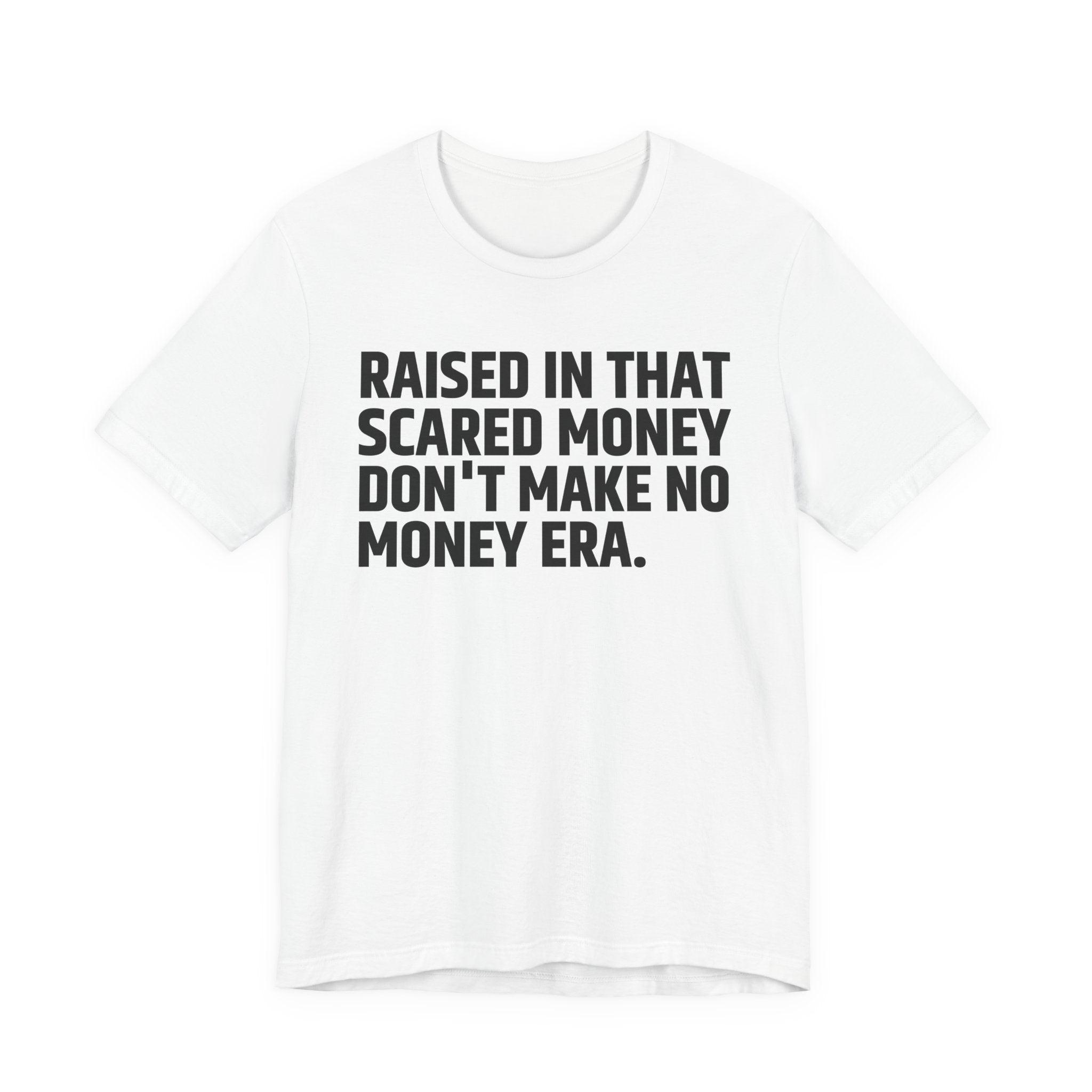 Raised In That Scared Money Don't Make No Money Era - Funny Back In The Days T-Shirt