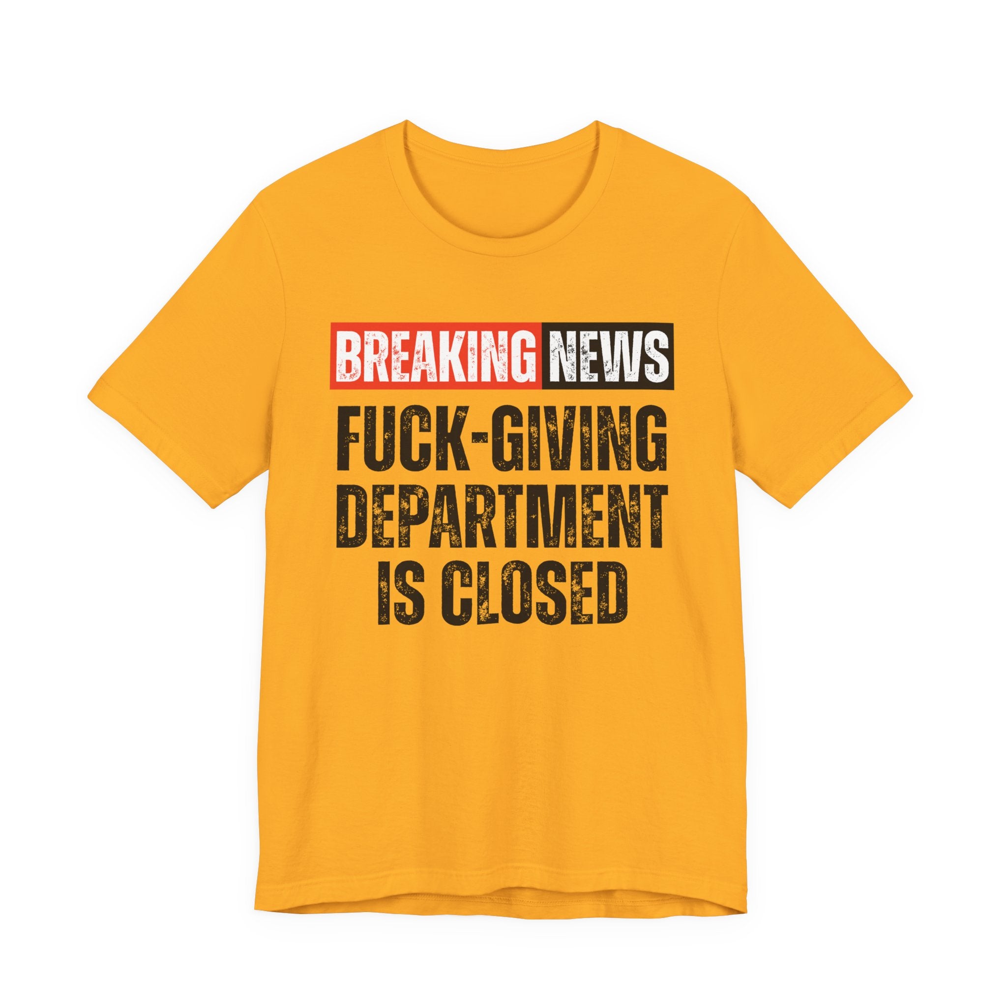 Breaking News: Fuck-Giving Départment Is Closed — Funny News Alert T-Shirt