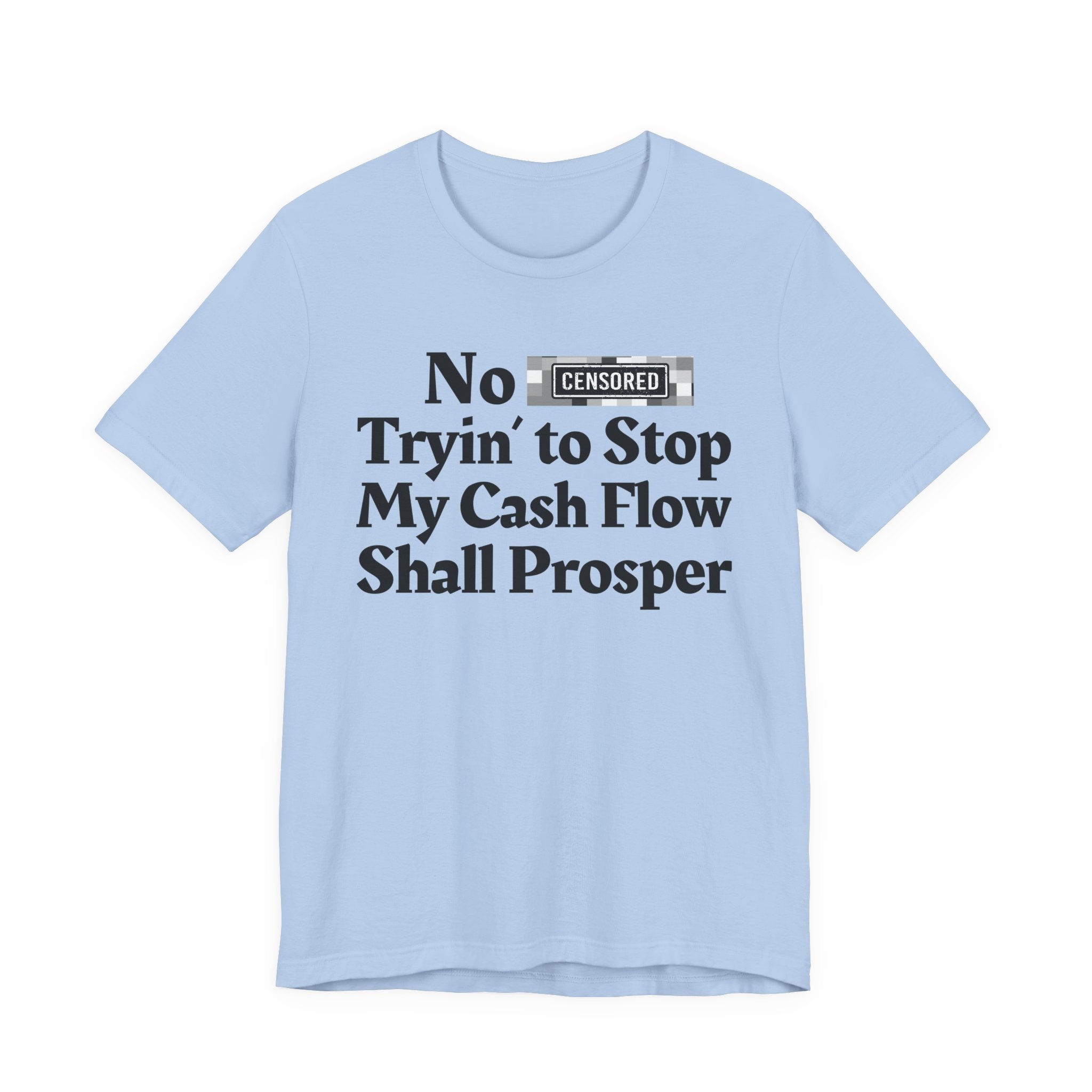 No Bitch Tryin' To Stop My Cash Flow Shall Prosper — Bold Christian Statement T-Shirt