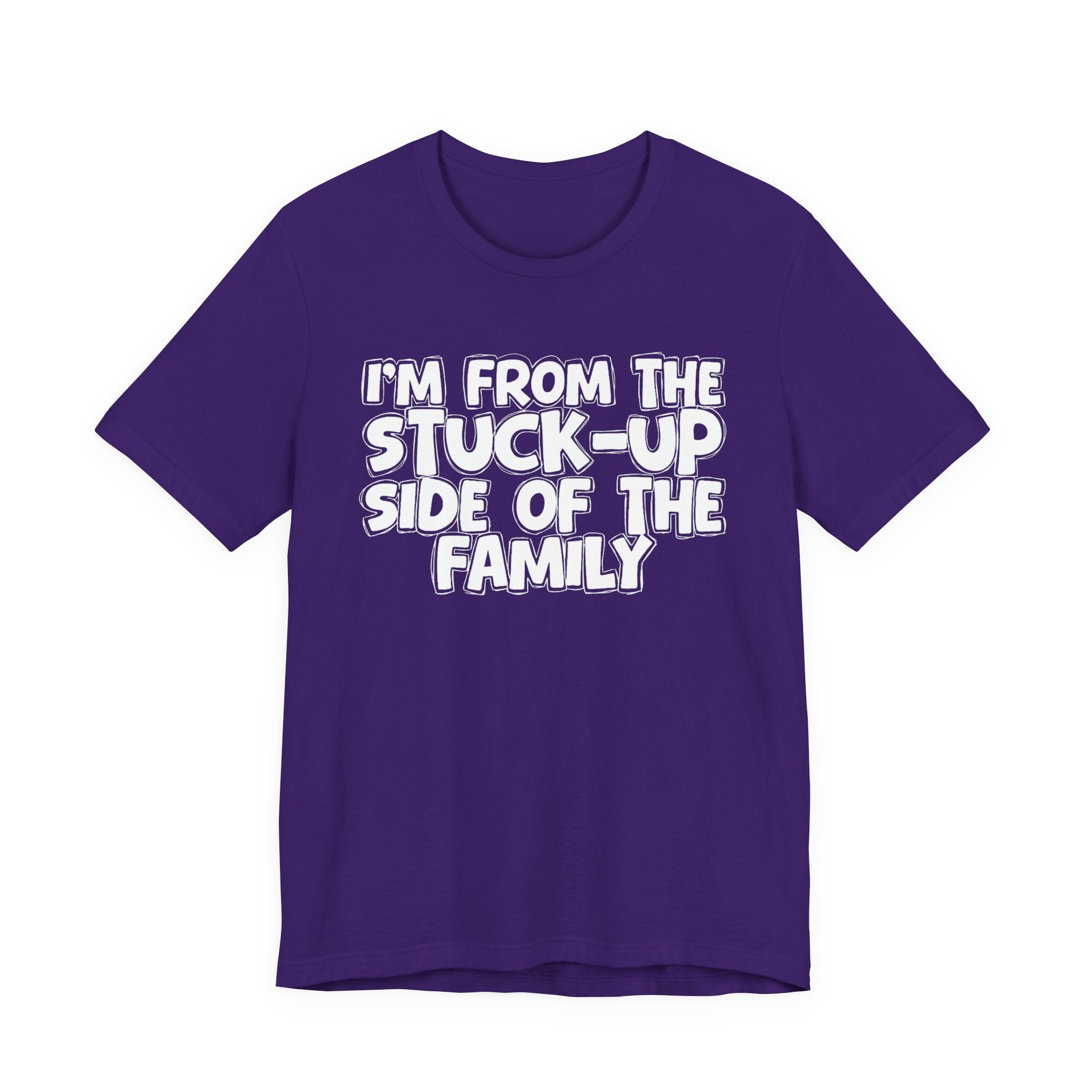 I'm From The Stuck Up Side Of The Family — Funny Family Gathering Tee