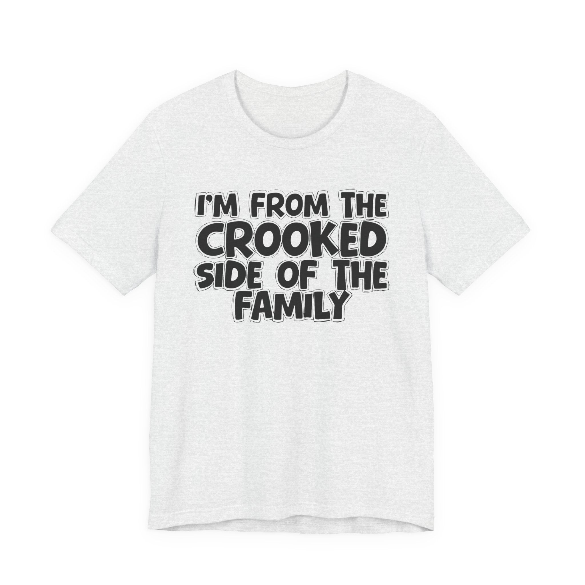 I'm From The Crooked Side of the Family — Funny Family Pride Tee