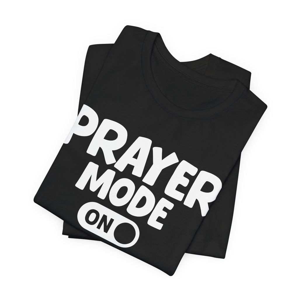 Prayer Mode On — Motivational Positive Graphic Tee