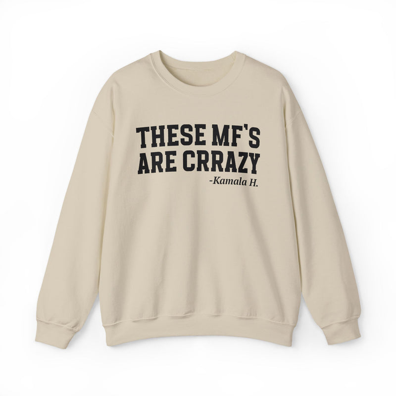 These MF's Are Crrazy — Sweatshirt