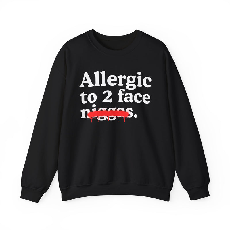 Allergic To 2 Face Niggas — Funny Reaction Sweatshirt