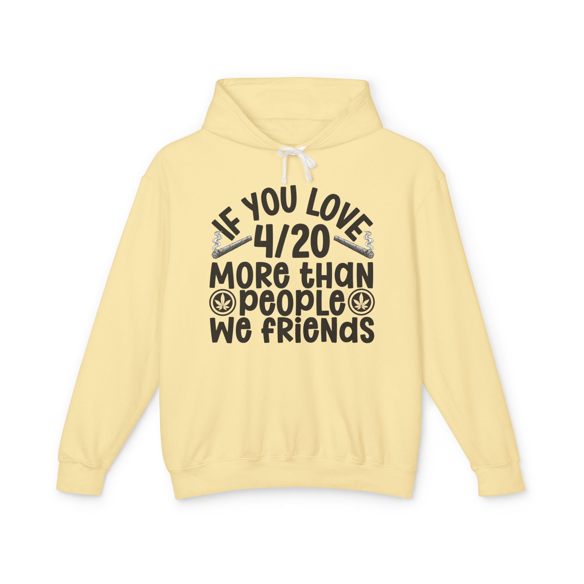 If You Love 4/20 More Than People We Friends — Cannabis Lovers Hoodie