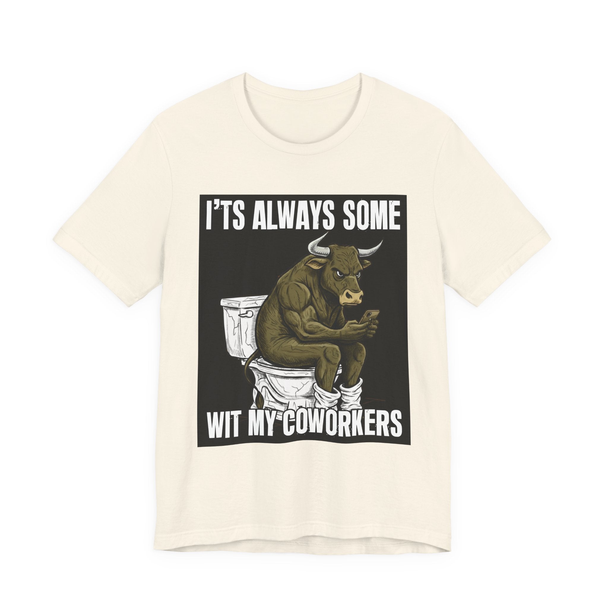 It's Always Some Bullshit Wit My Coworkers - Funny Bull On Cell Phone Tee