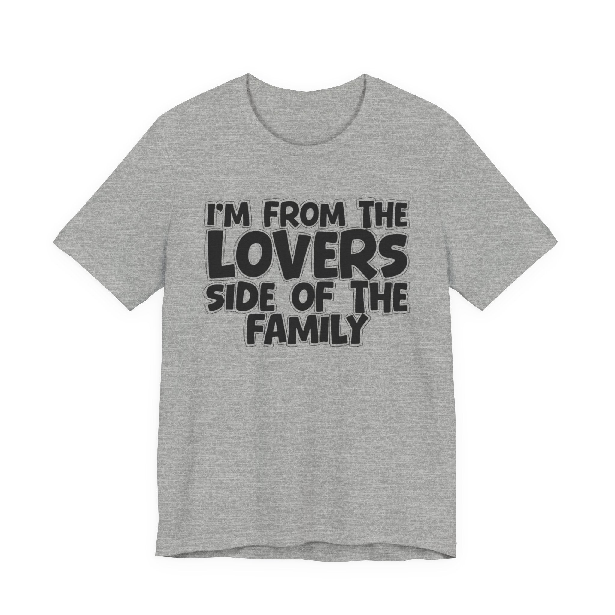 I'm From The Lovers Side Of The Family - Humorous Family Pride T-Shirt
