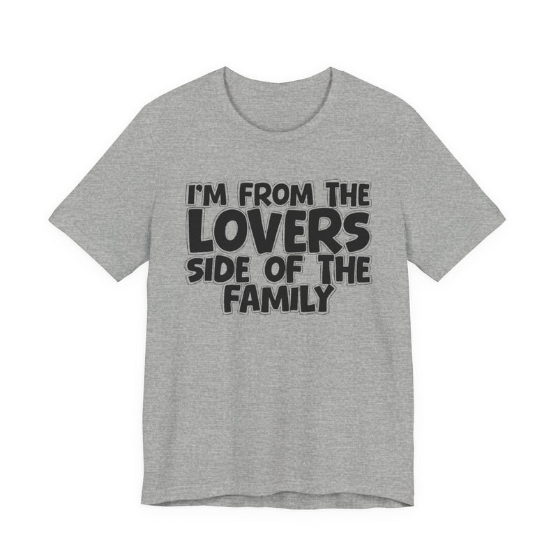 Athletic Heather t-shirt with "I'M FROM THE LOVERS SIDE OF THE FAMILY" in bold black outlined bubble lettering, front flat-lay view