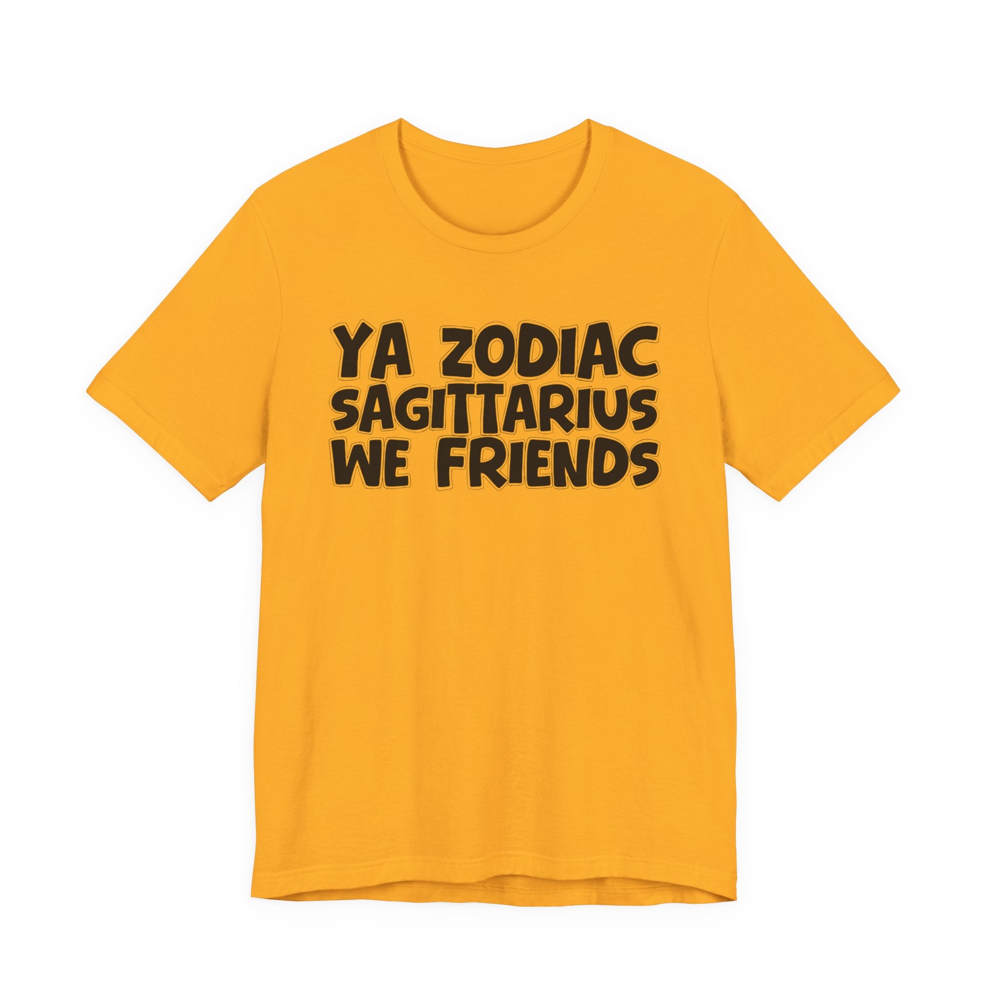 Ya Zodiac Sagittarius We Friends - Fun Astrology Tee for Sagittarius Sign