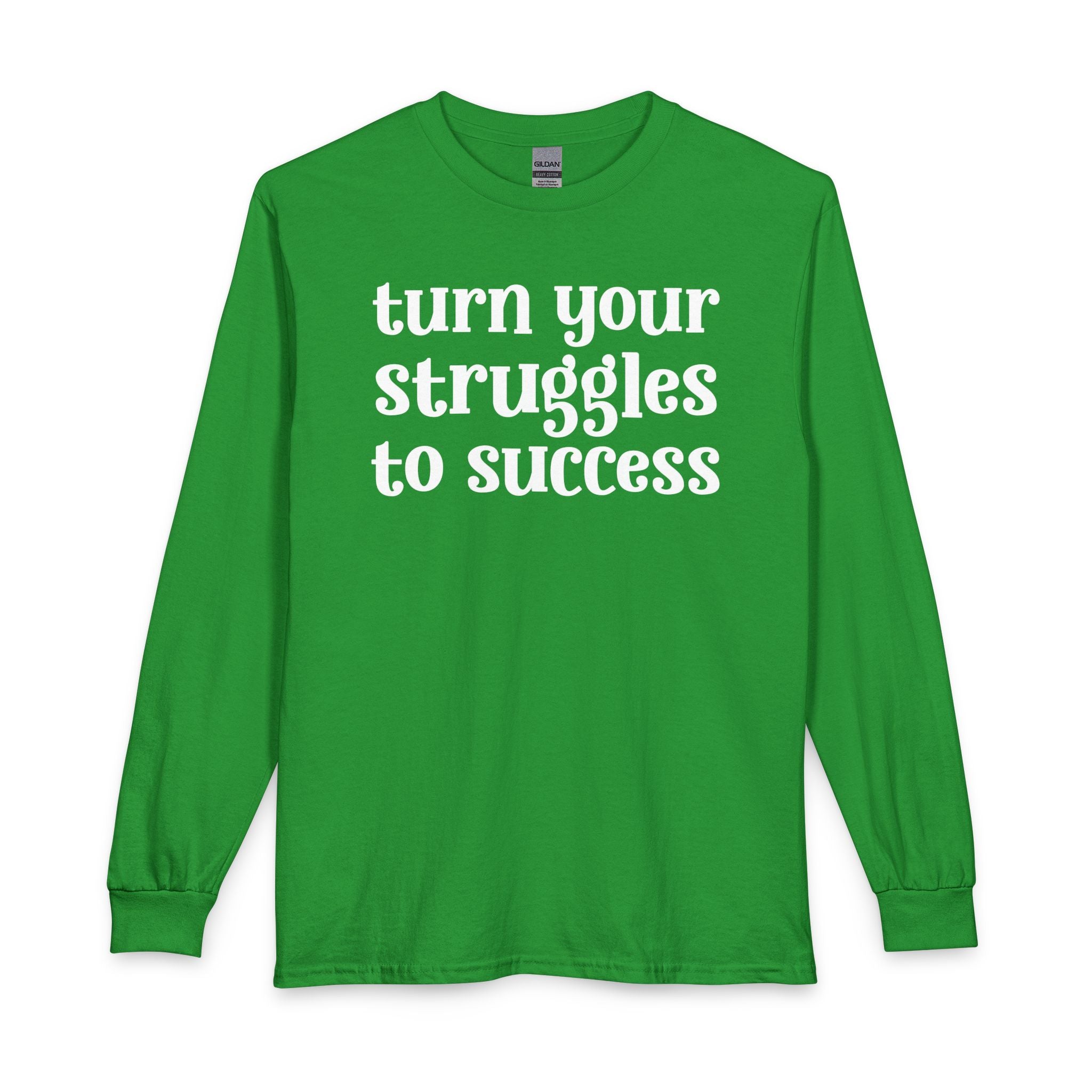 Turn Your Struggles to Success - Inspirational Long Sleeve Tee Shirt