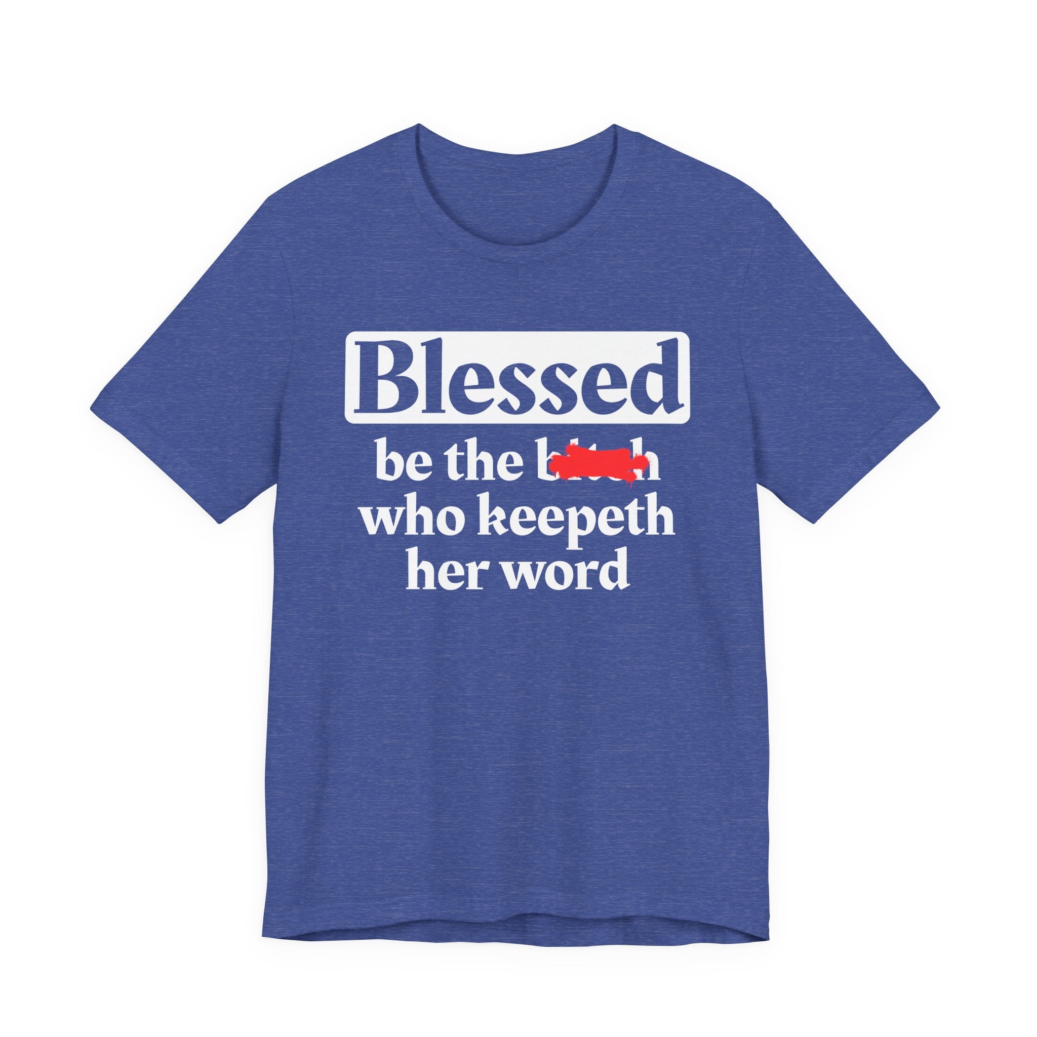 Blessed Be The Bitch Who Keepeth Her Word － Funny Inspirational T-shirt