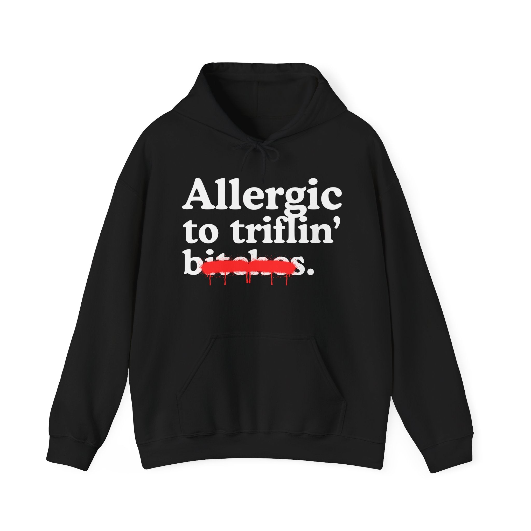 Allergic To Triflin' Bitches — Sarcastic Sassy Statement Hoodie