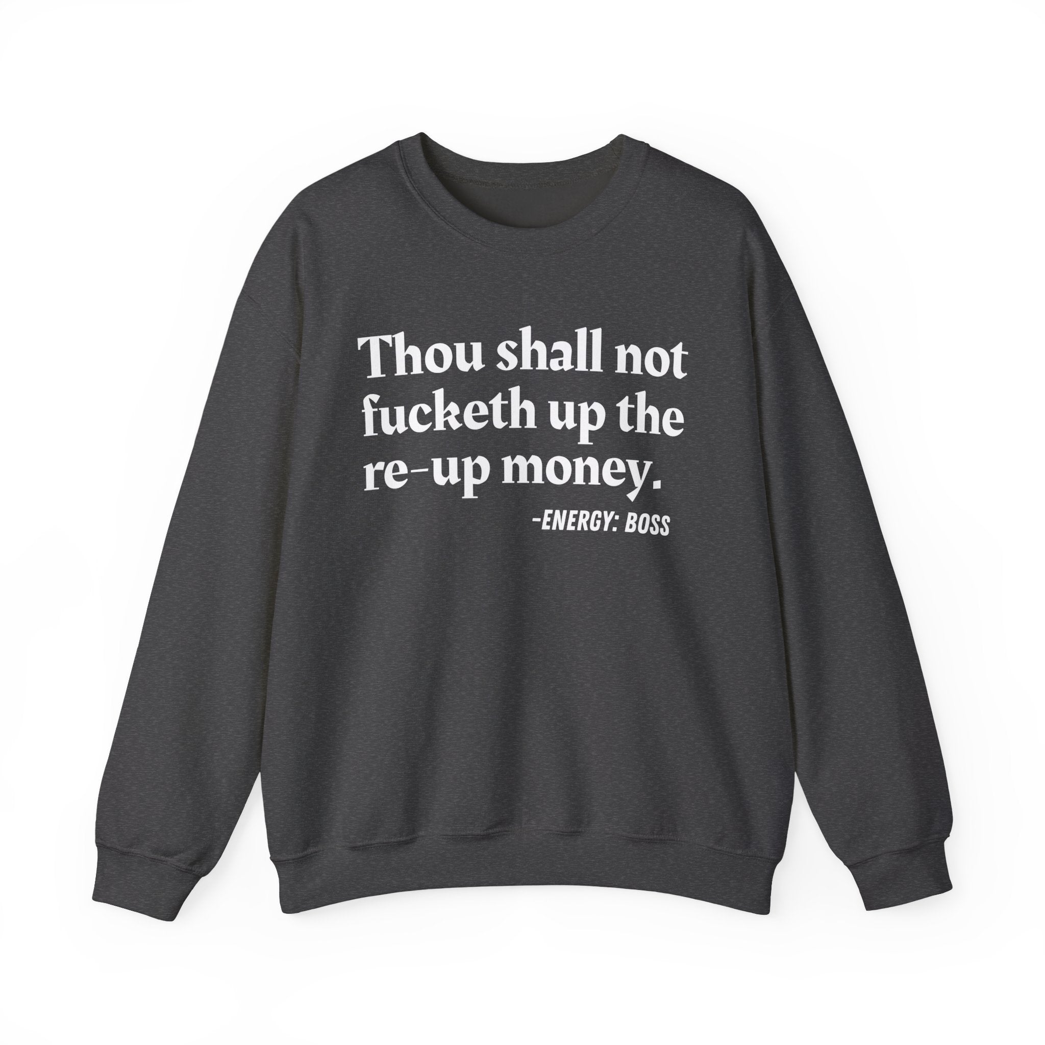 Thou Shall Not Fucketh Up The Re Up Money —  Sweatshirt