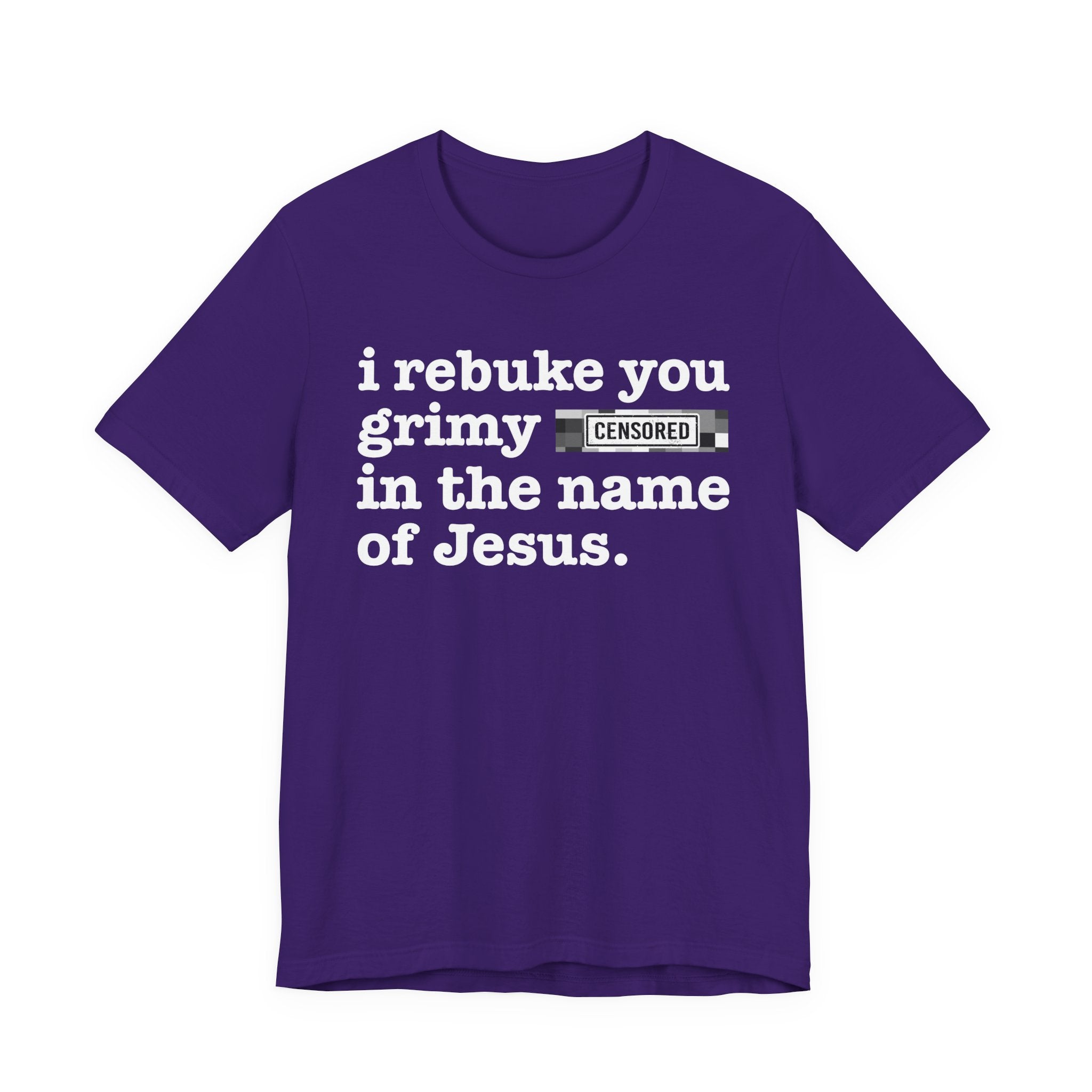 I rebuke you Grimy Bitches in the name of Jesus — Provocative Christian Faith T-Shirt