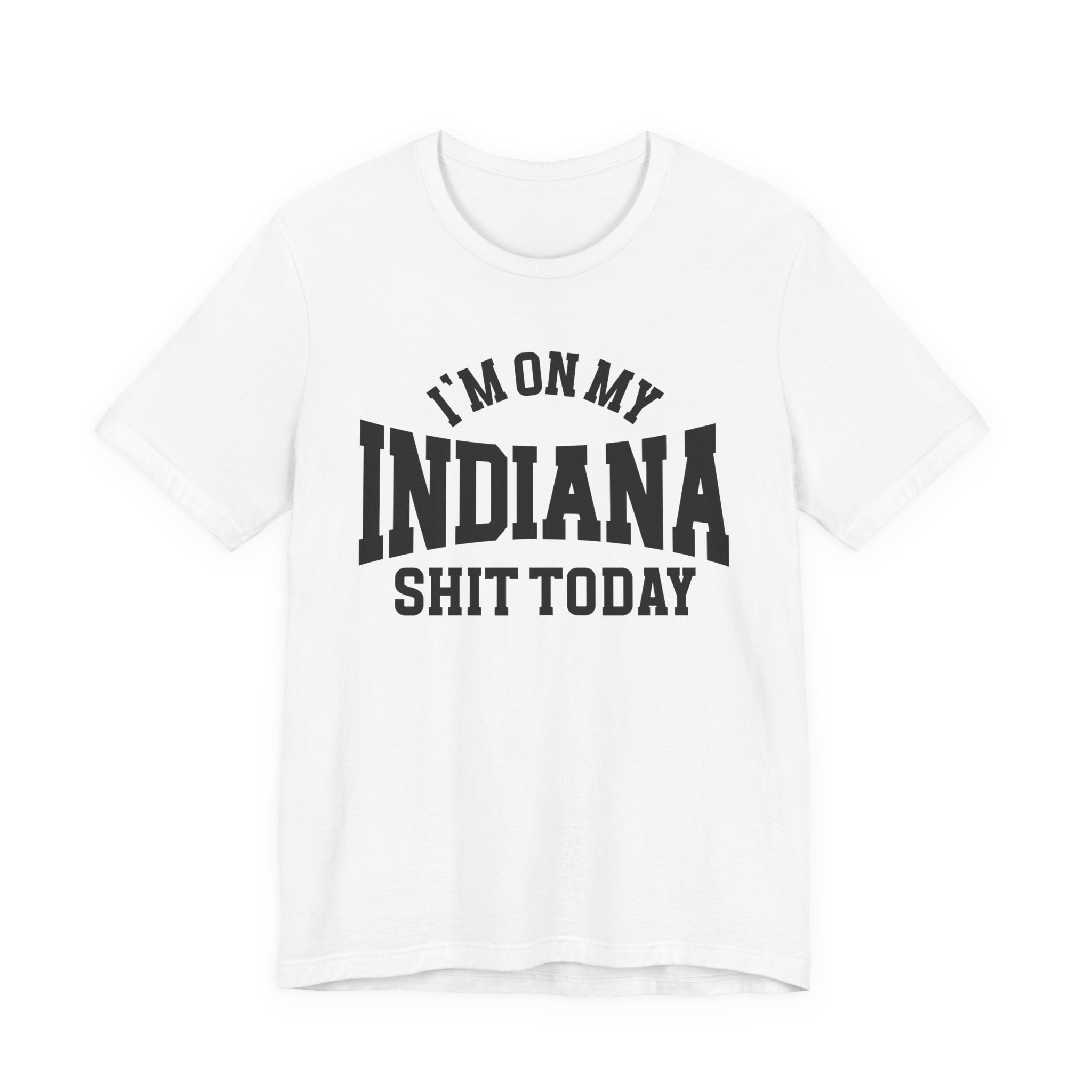 I'm On My Indiana Shit Today T-shirt