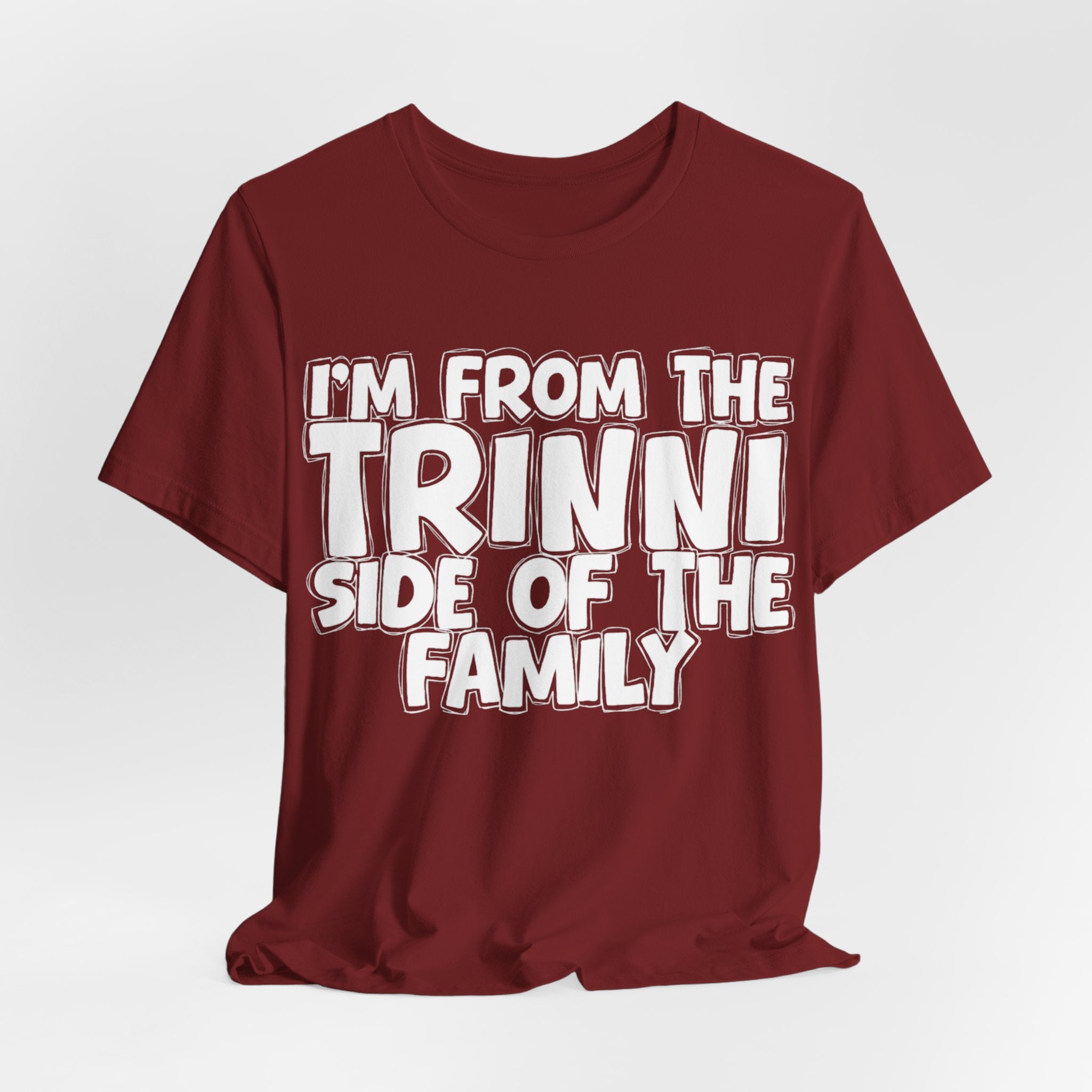 I'm From the Trinni Side of the Family - Funny Family Statement Tee