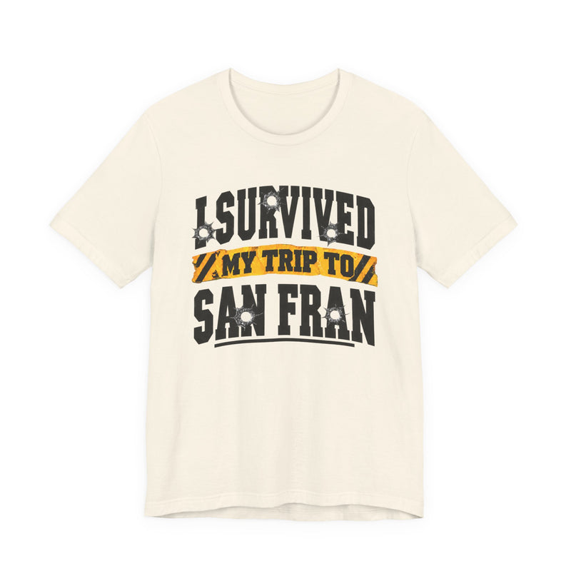 T-shirt with bold lettering reading I SURVIVED MY TRIP TO SAN FRAN, product view.