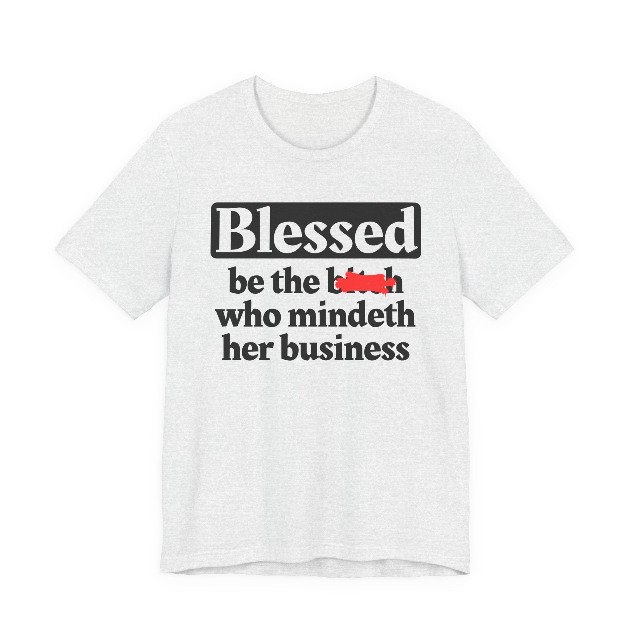 Blessed Be The Bitch Who Mindeth Her Business － T-shirt