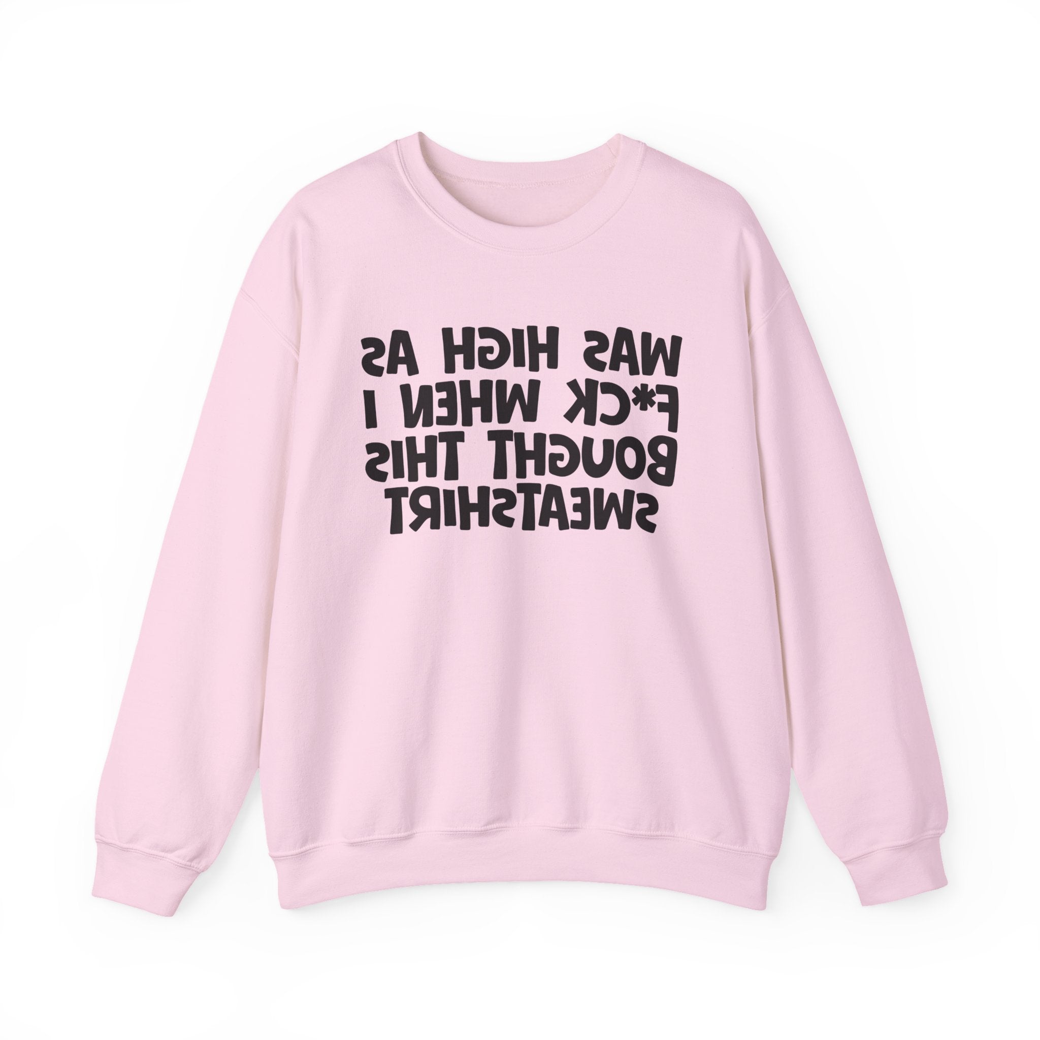 Was High As Fuck When I Bought This Sweatshirt - Funny Drinking Sweatshirt