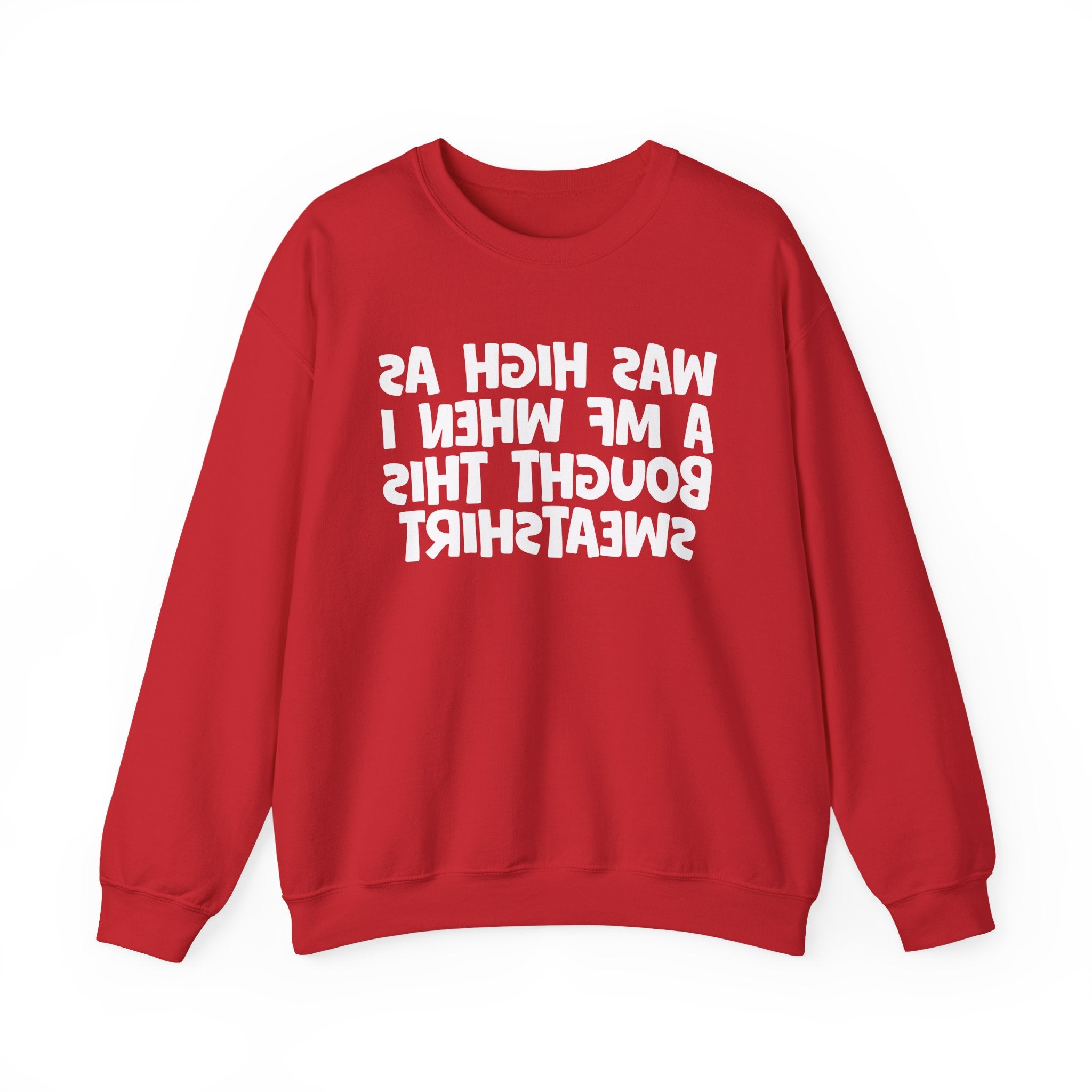 Was High As A MF When I Bought This Sweatshirt - Funny Drinking Sweatshirt