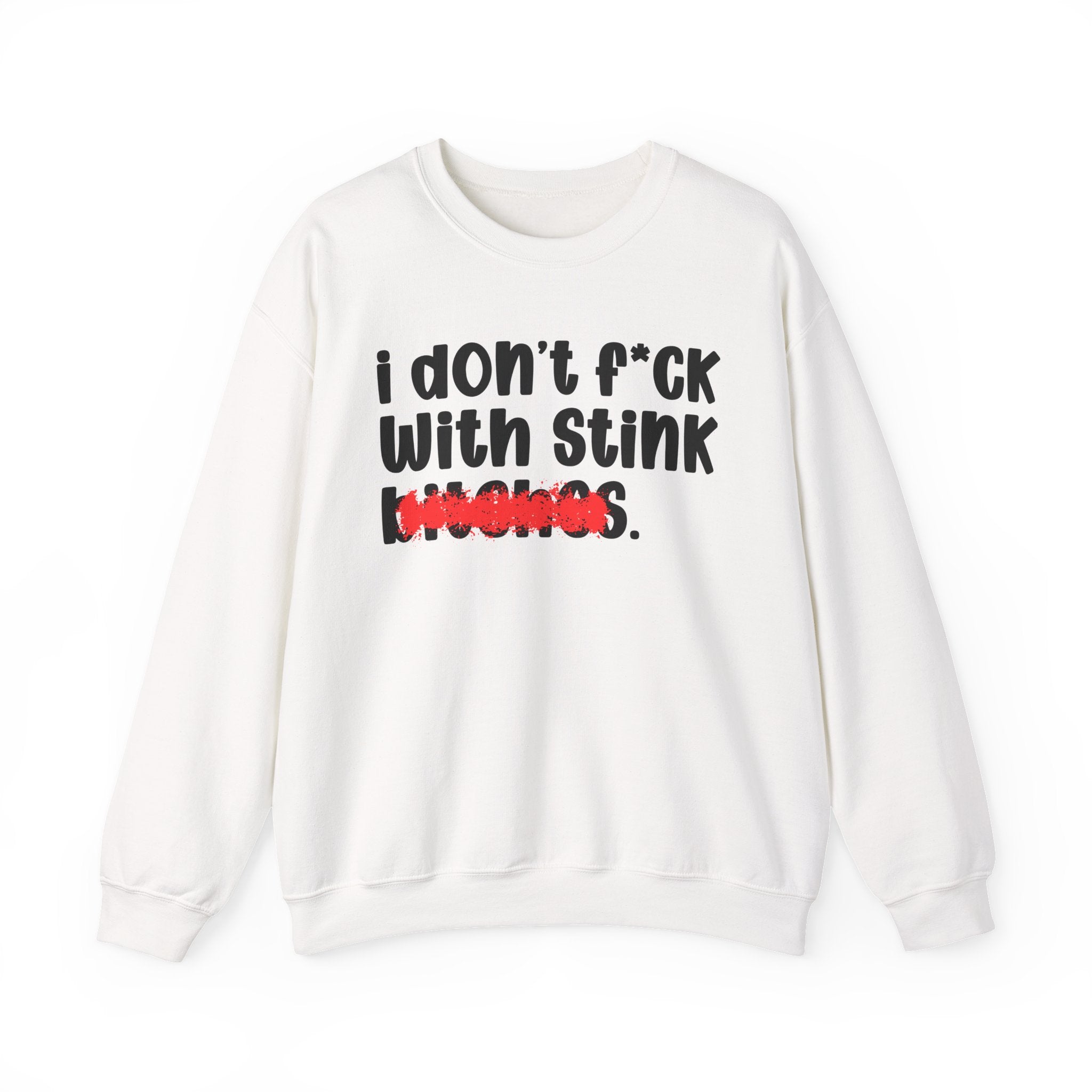 ION (I Don't) FUCK WIT STINK BITCHES — Bold Sarcastic Sweatshirt