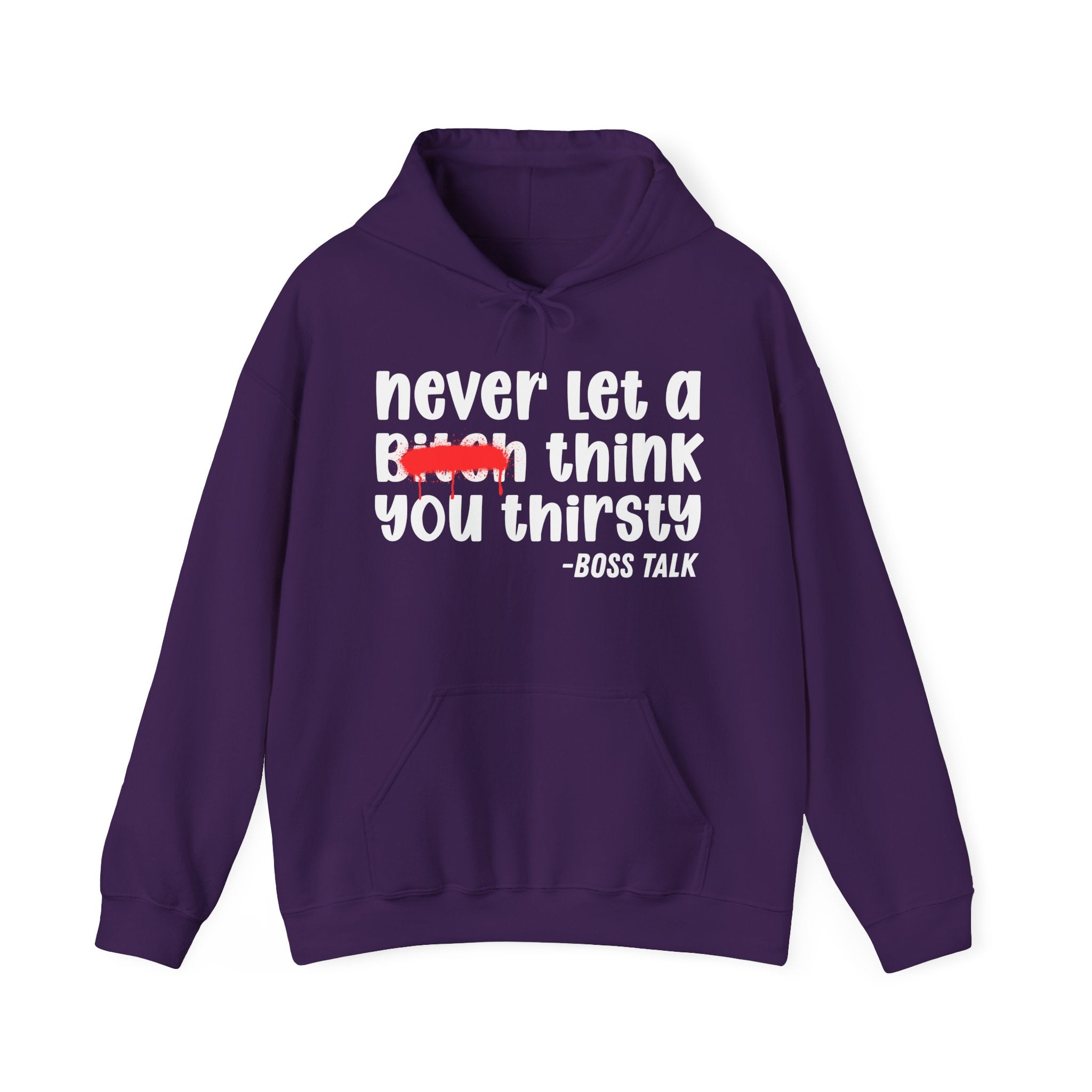 Never Let A Bitch Think You Thirsty - Motivational Money Talk Hoodie