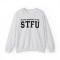 Strong Emphasis On The STFU - Sweatshirt