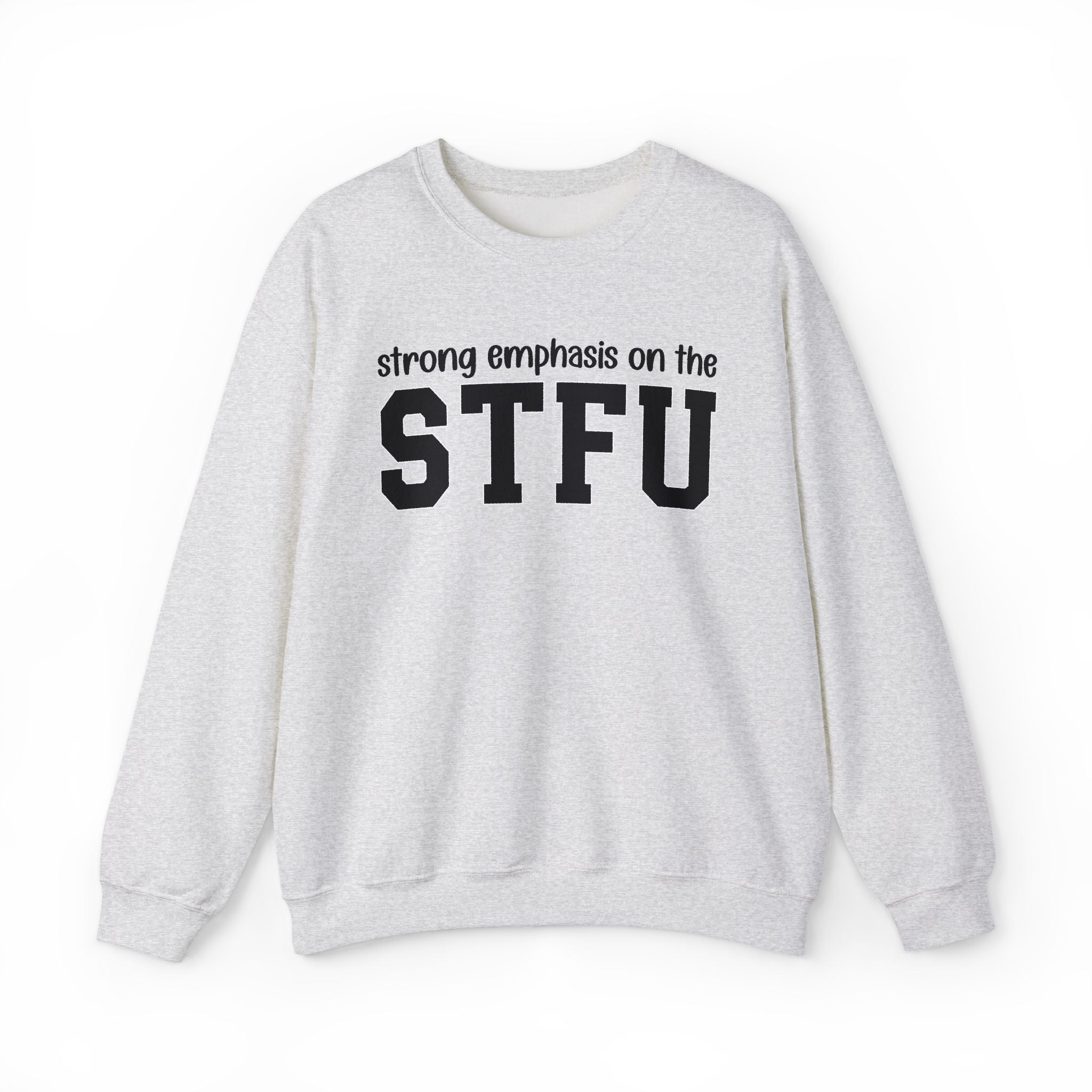 Strong Emphasis On The STFU - Sweatshirt