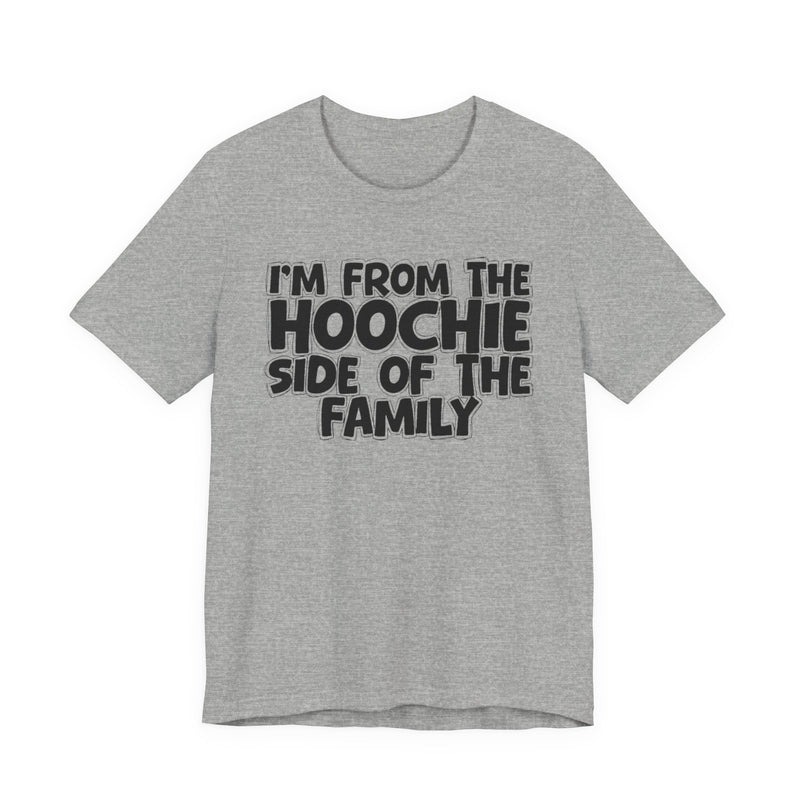 I'm From The Hoochie Side of the Family — Funny Family Pride T-Shirt