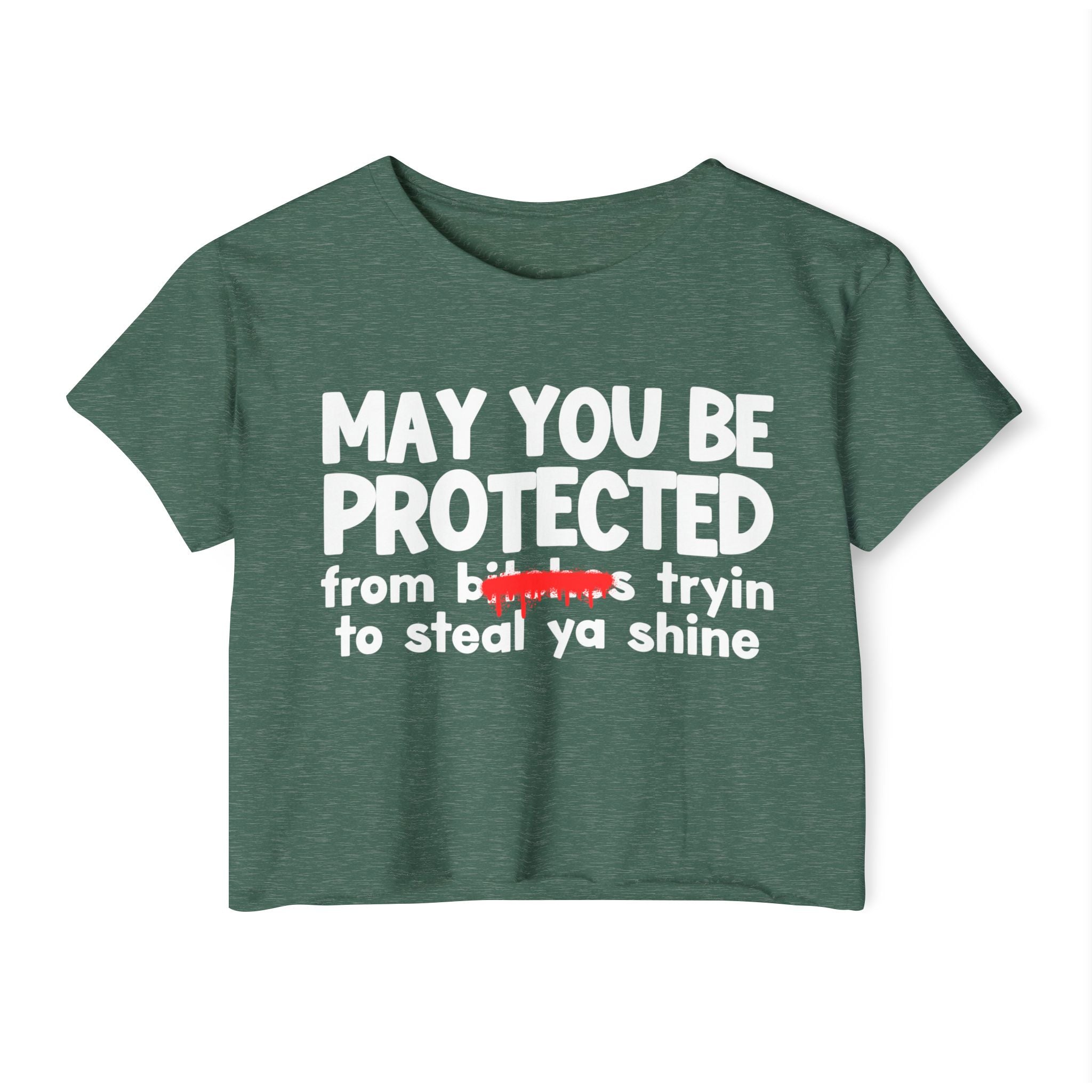 May You Be Protected From Bitches Tryin To Steal Ya Shine — Funny Protection Statement Crop Top