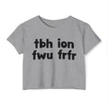tbh ion fwu frfr - Bold Relationship Declaration Crop Top