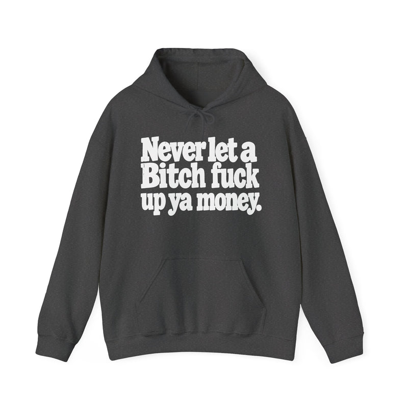 Never Let A Bitch Fuck Up Ya Money －Street Motivational Hoodie