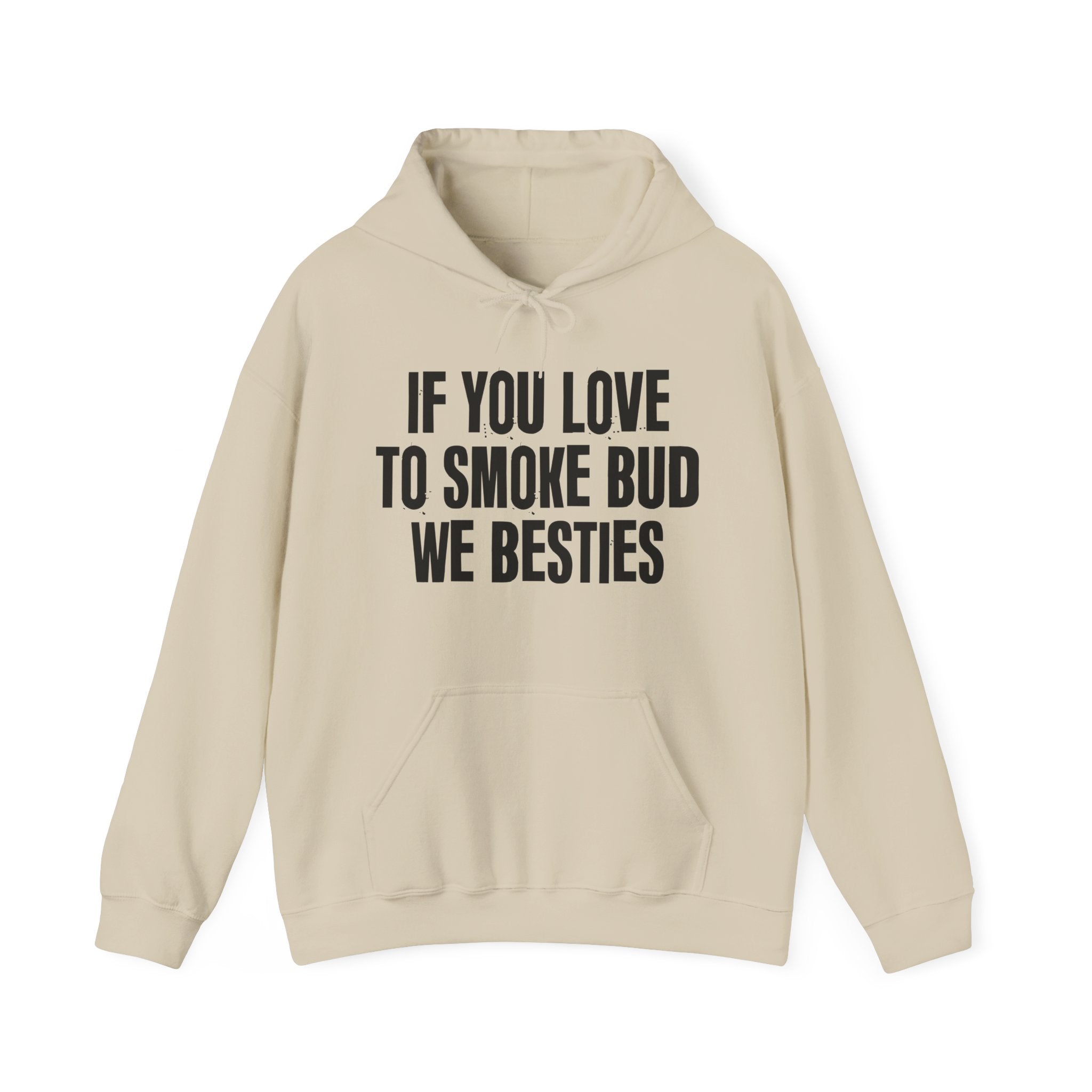 If You Love To Smoke Bud We Besties  — Funny Cannabis Lovers Hoodie