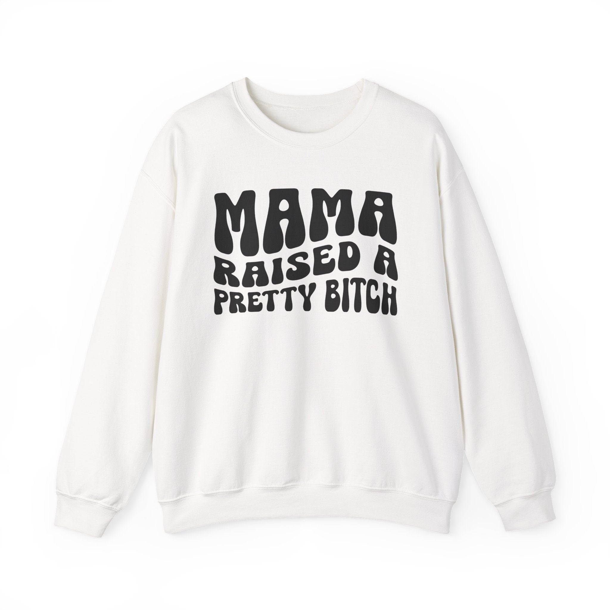 Mama Raised A Pretty Bitch Sweatshirt (solid print)