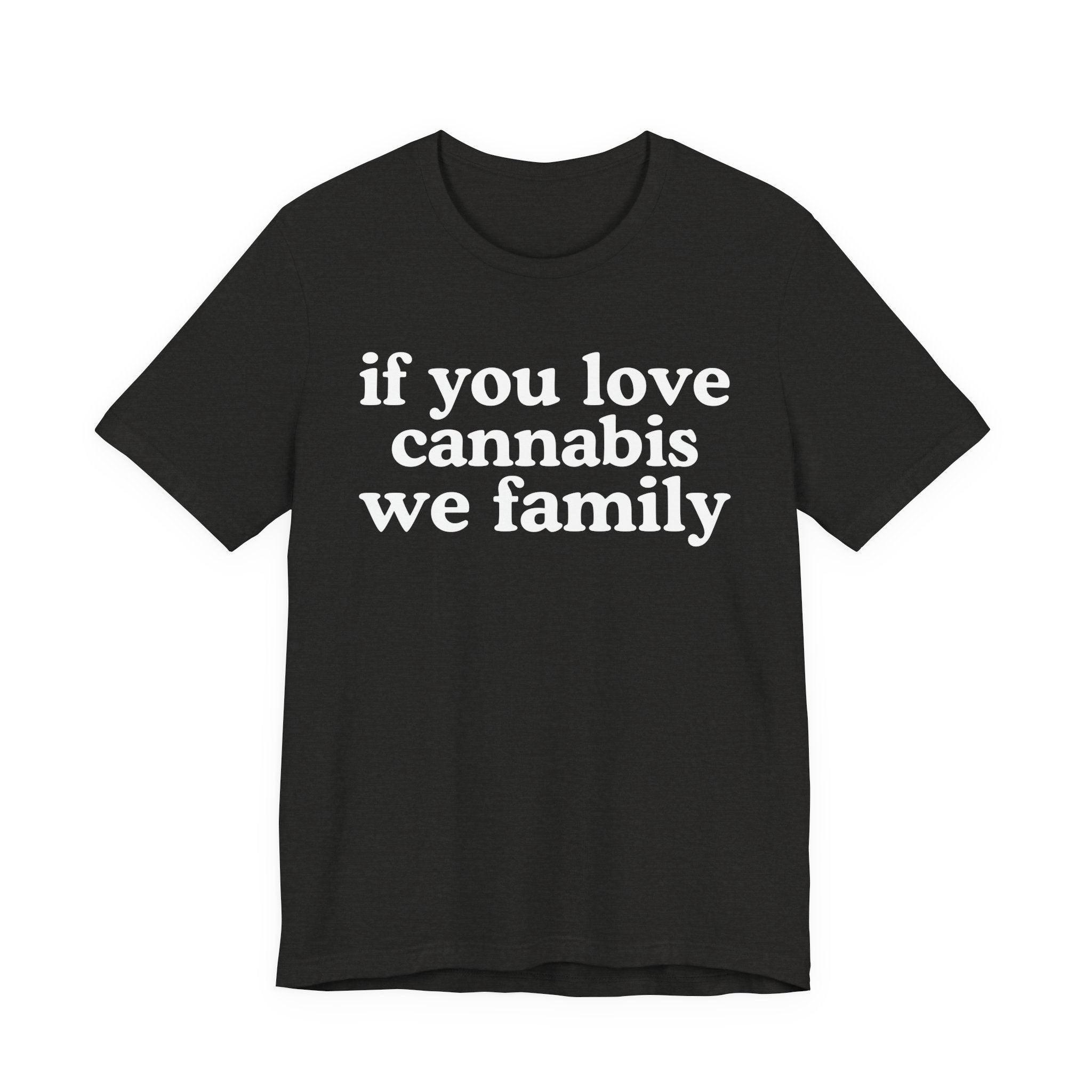 If You Love Cannabis We Family - Funny Back In The Days T-Shirt