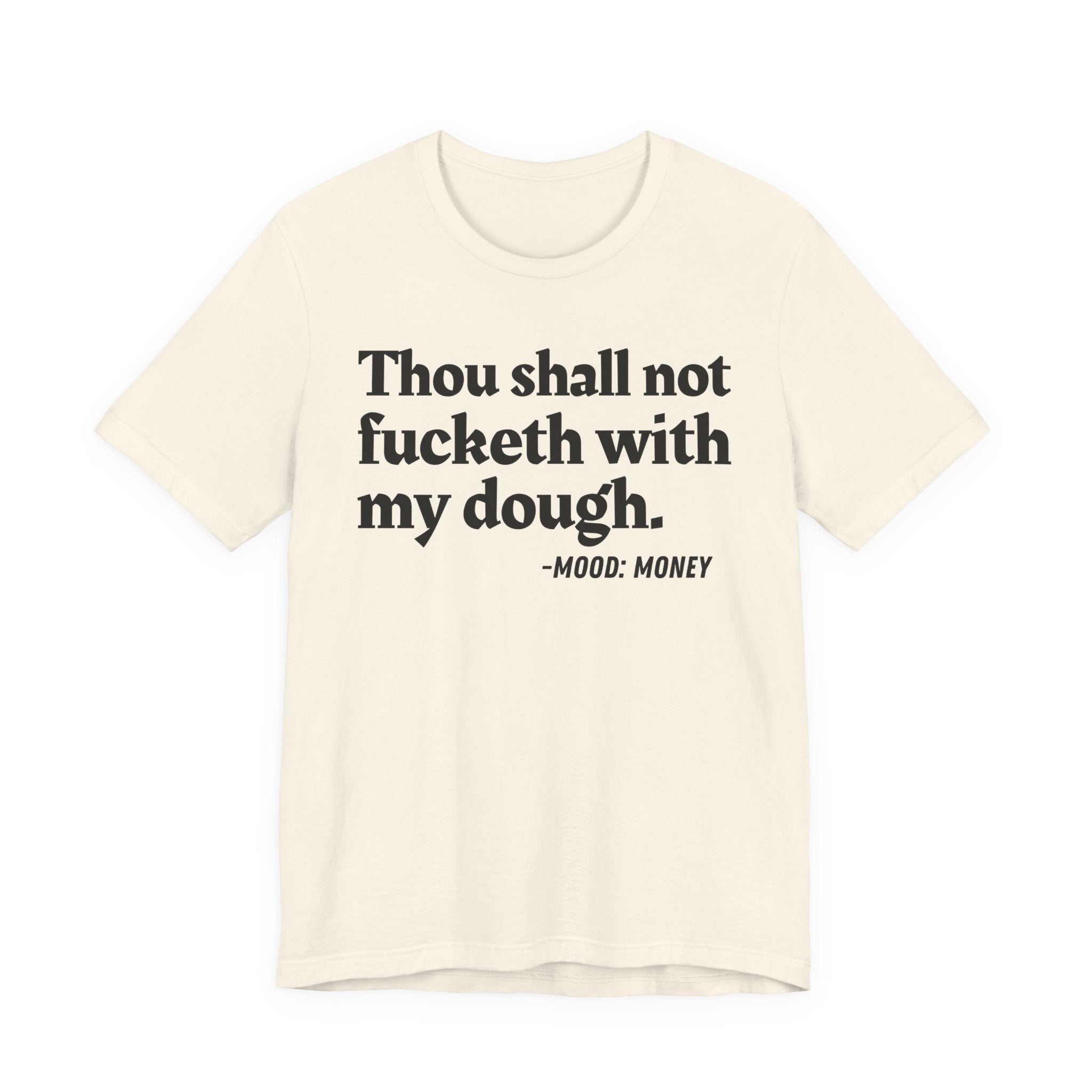 Thou Shall Not Fucketh With My Dough — Money Mood T-Shirt