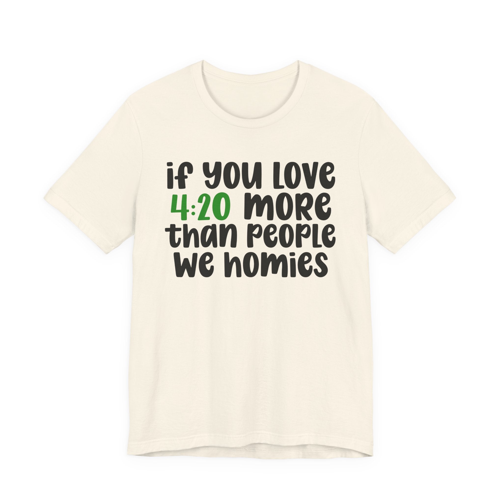 If You Love Bud More Than People We Homies - T-Shirt