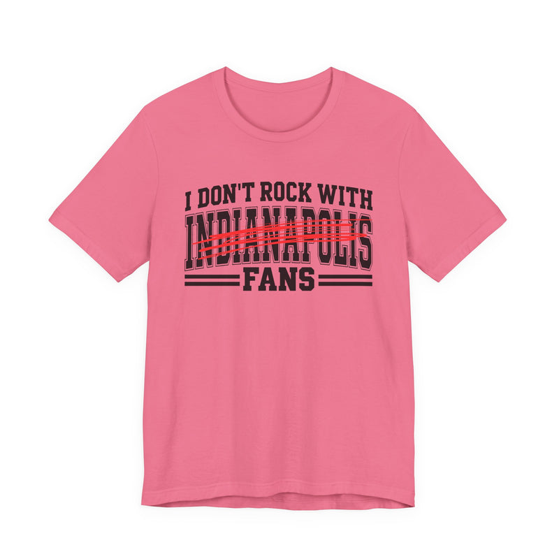 I Don't Rock With Indianapolis Fans — T-Shirt alternate view 10: I DON'T ROCK WITH INDIANAPOLIS FANS in bold statement lettering. Street Talk Designs sports statement apparel.