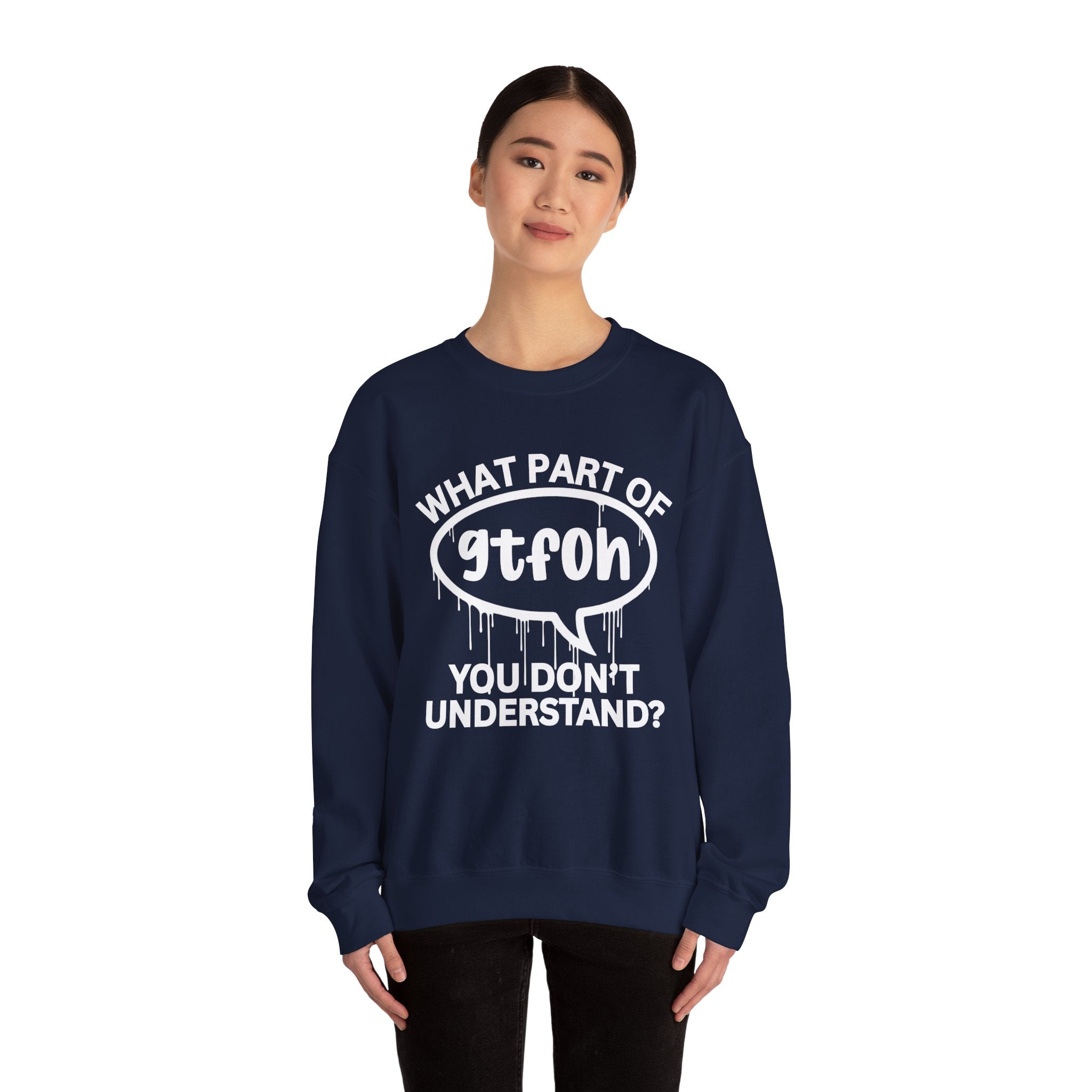 What Part of GTFOH You Don’t Understand? Witty Sweatshirt