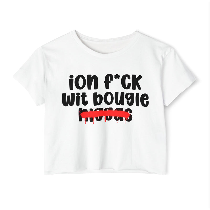 ION Fuck Wit Bougie Niggas - Brutally Direct Statement Crop-top