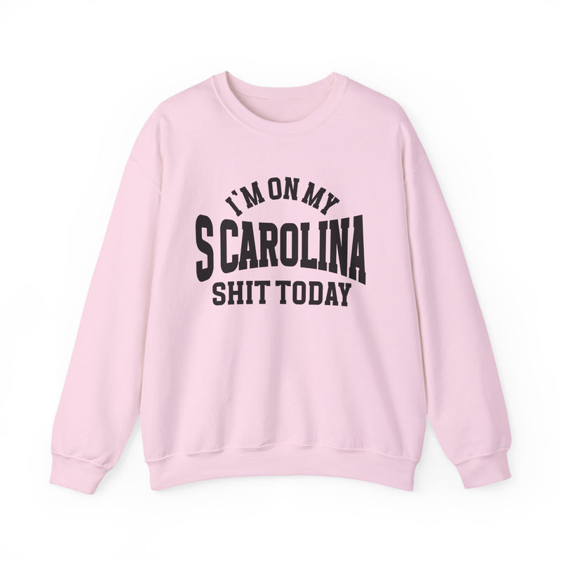 Sweatshirt with bold lettering reading I'M ON MY SCAROLINA SHIT TODAY, product view.