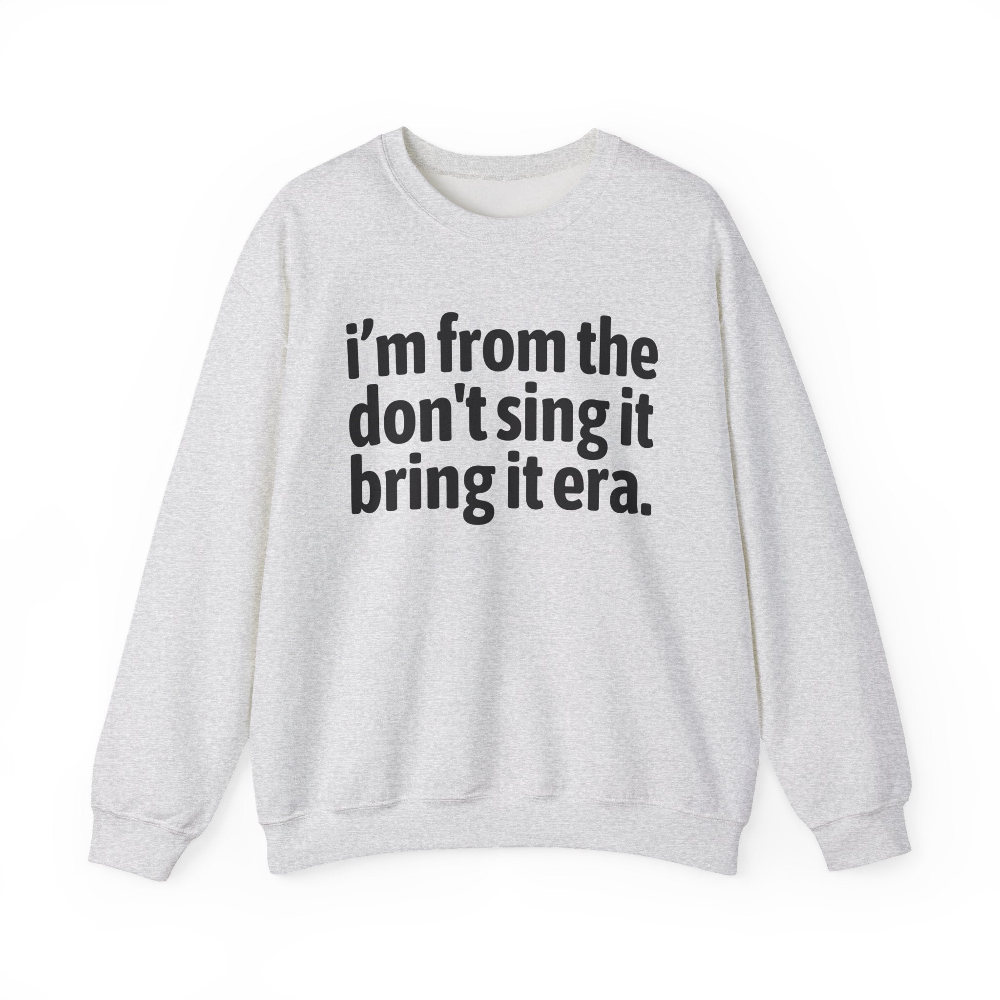 I'm From The Sing It Bring It Era - Funny Growing Up Sweatshirt