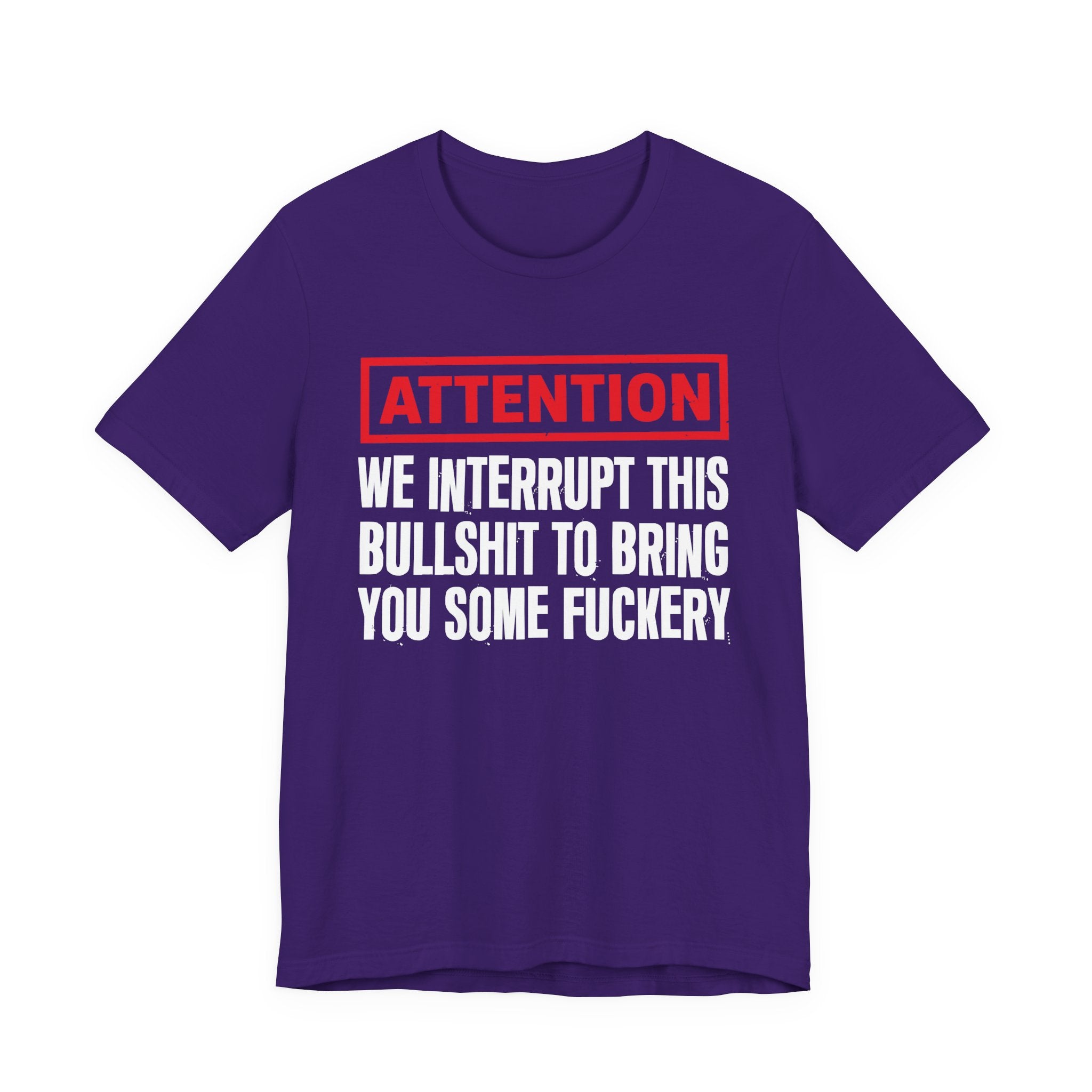 Attention We Interrupt This Bullshit To Bring You Some Fuckery－Funny Attention Message Sweatshirt