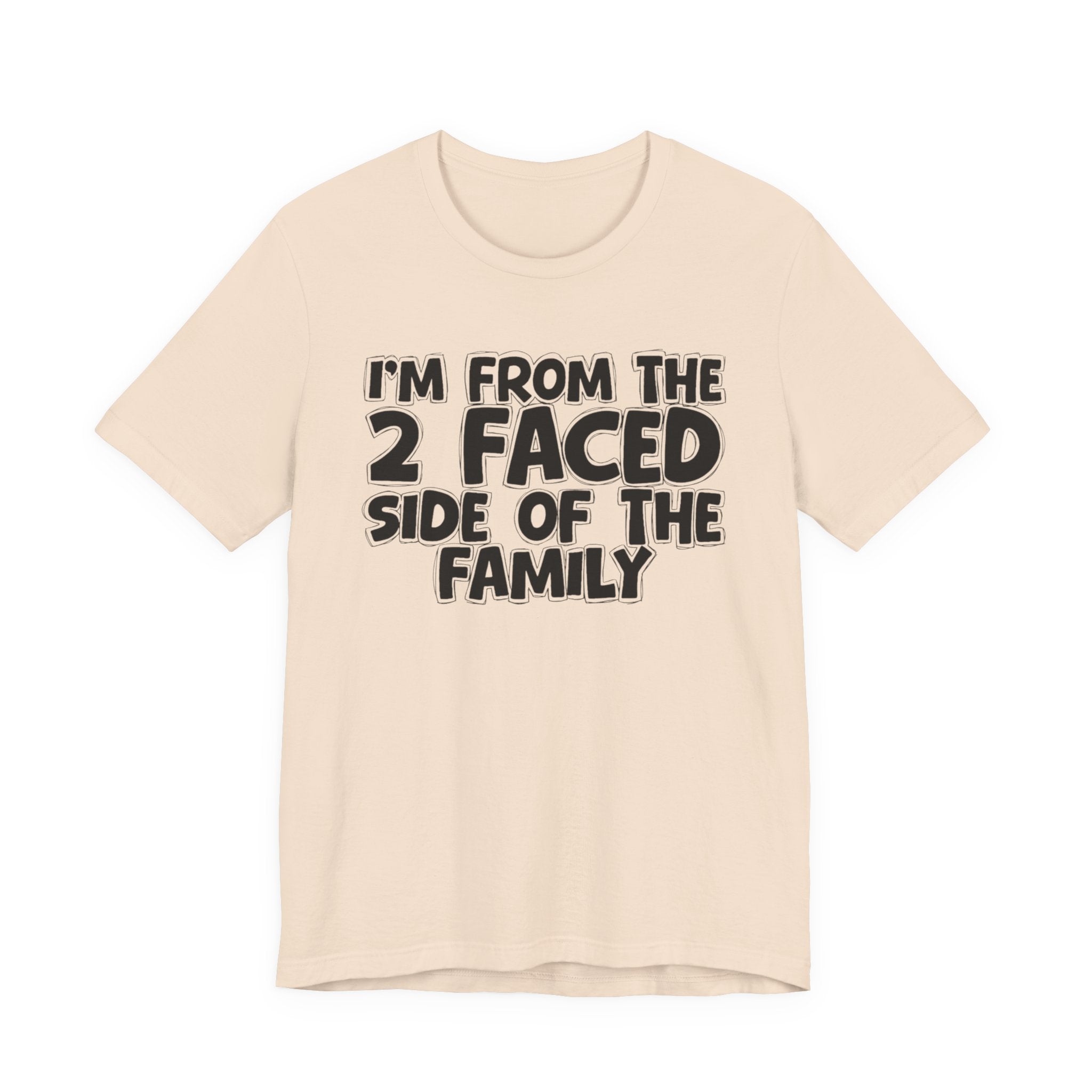 I'm From The 2 Faced Side Of The Family - Humorous Family Pride T-Shirt