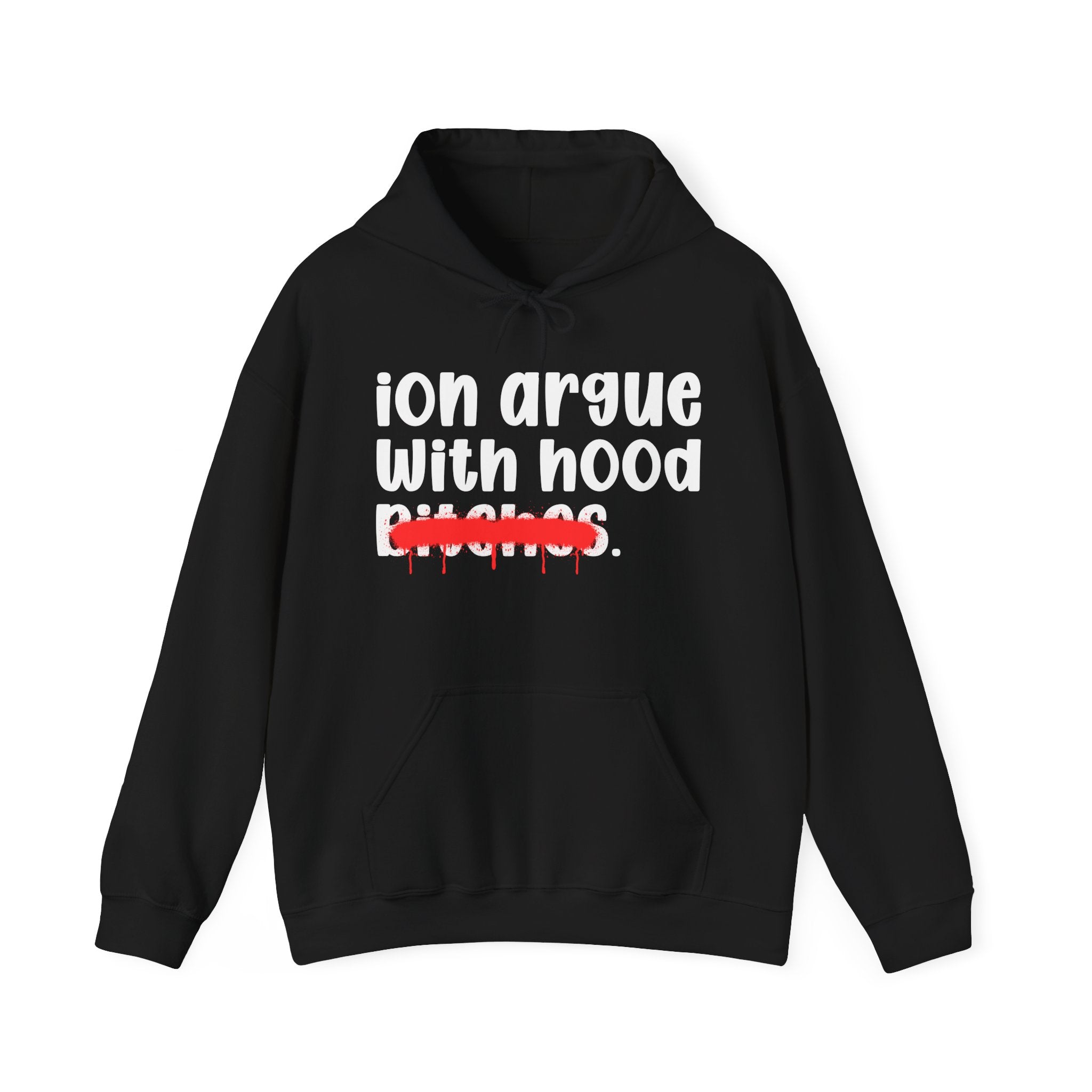 ION (I Don't) Argue With Hood Bitches — Funny Sassy Statement Hoodie