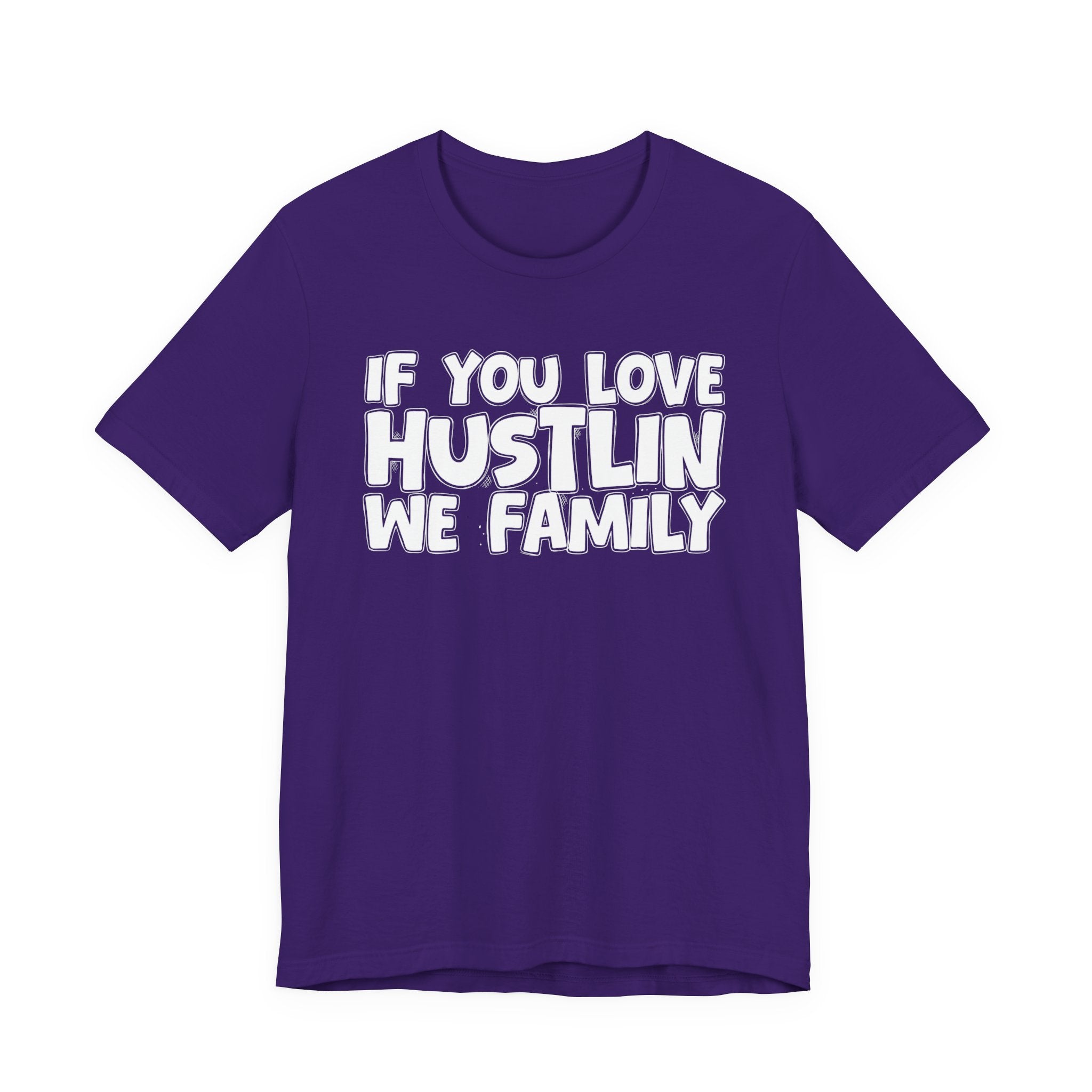 If You Love Hustlin We Family — Motivational Hustle Statement T-Shirt