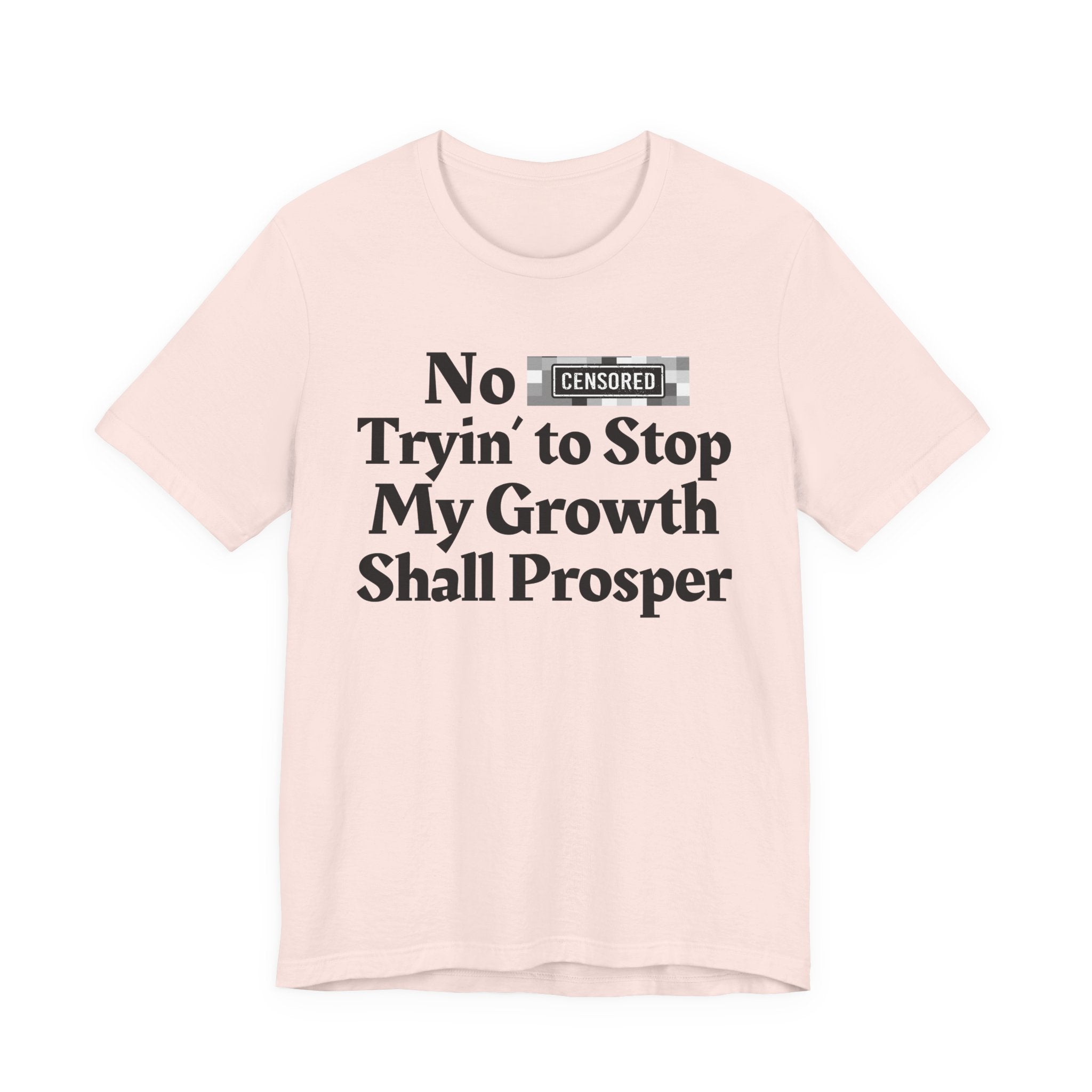 No Bitch Tryin' To Stop My Growth Shall Prosper — Bold Christian Statement T-Shirt